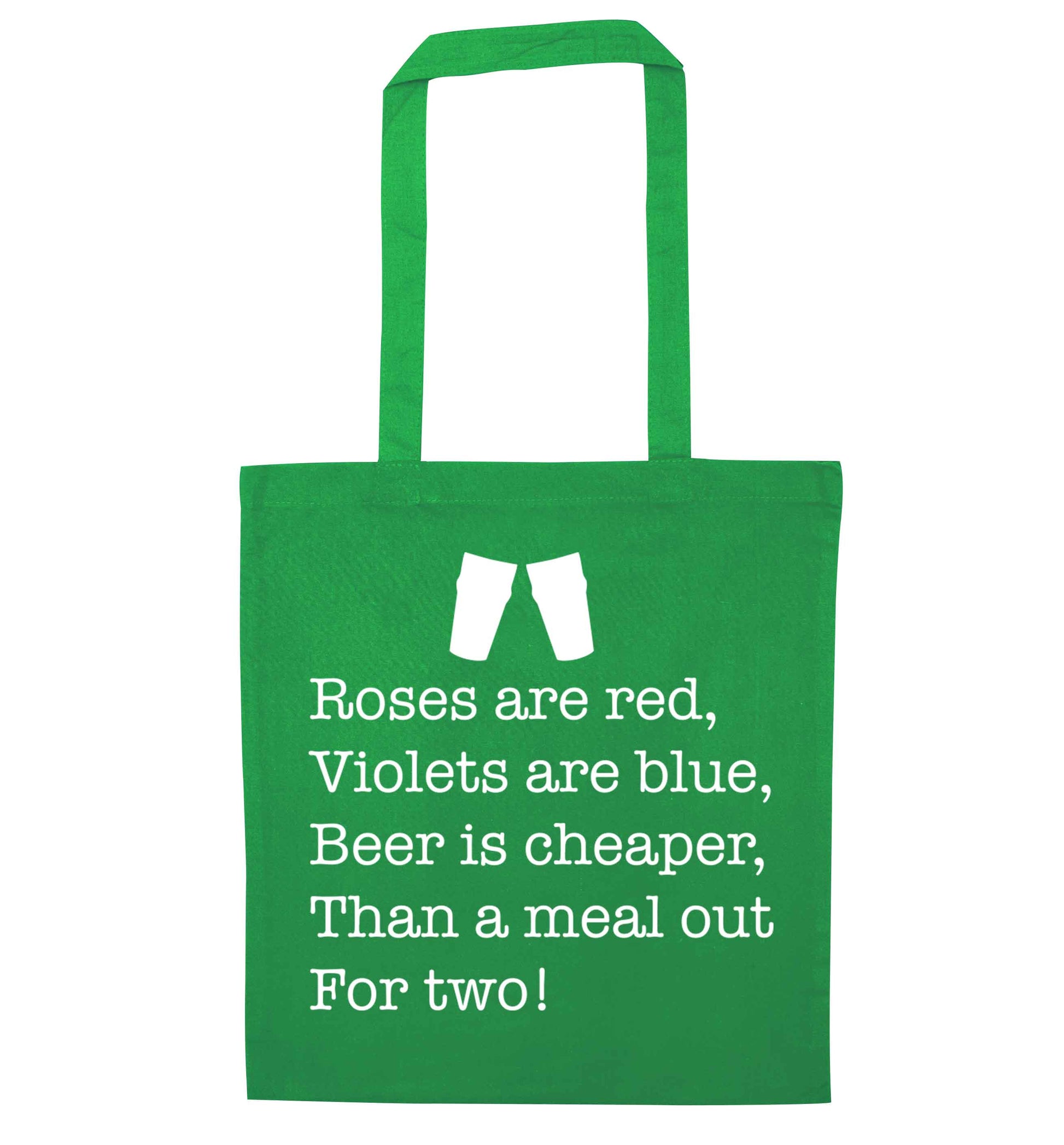 Roses are red violets are blue beer is cheaper than a meal out for two green tote bag