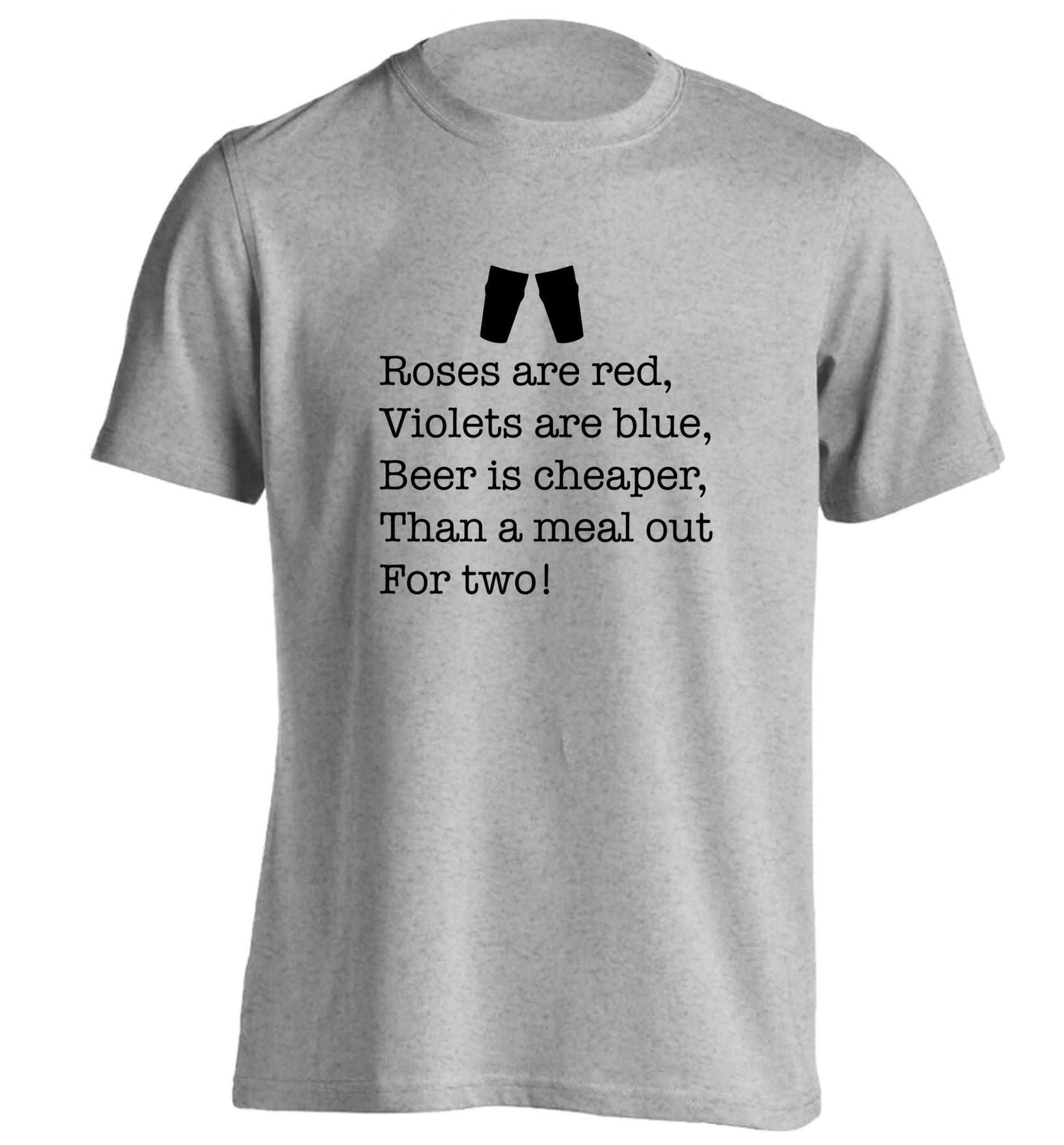 Roses are red violets are blue beer is cheaper than a meal out for two adults unisex grey Tshirt 2XL