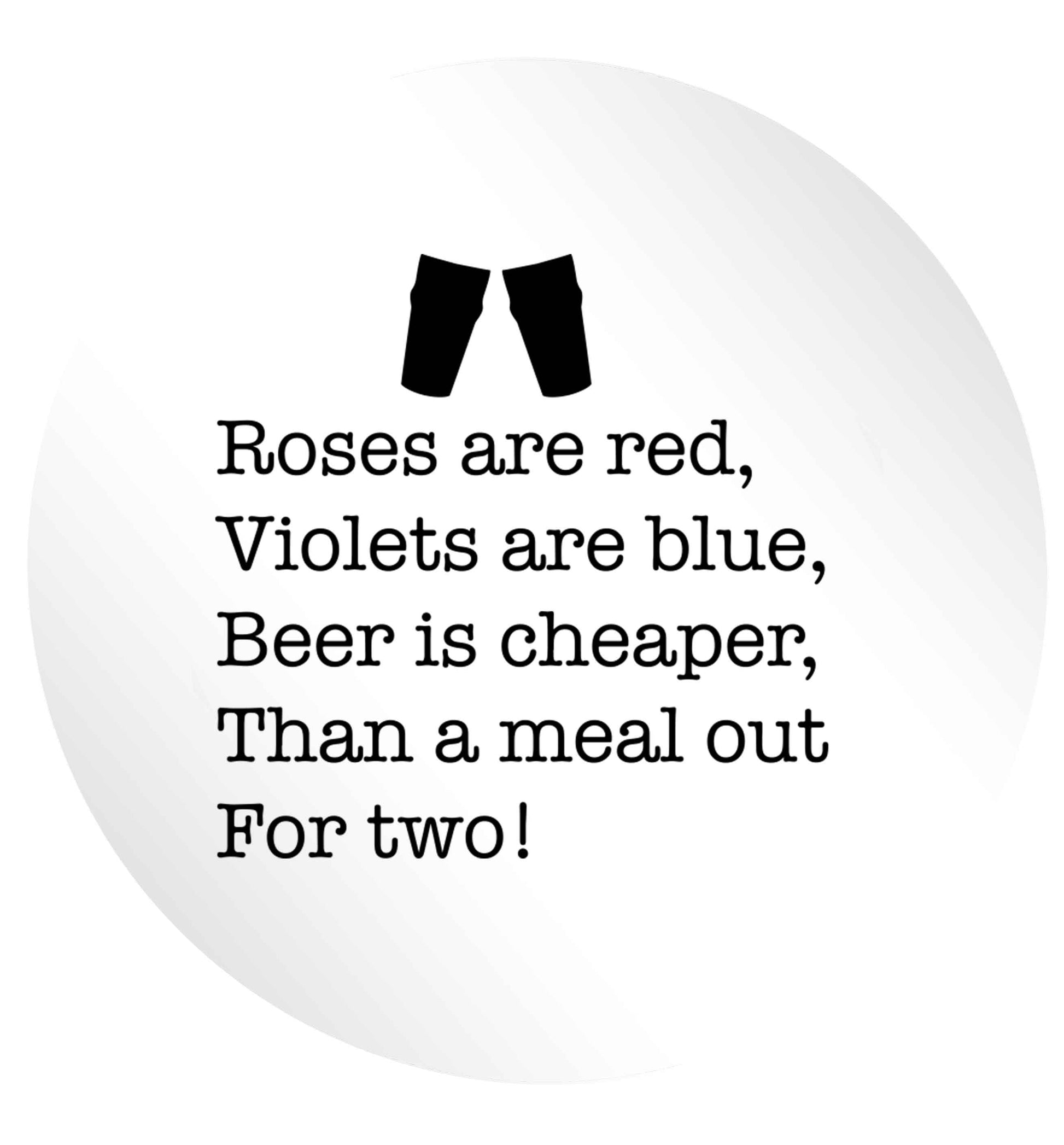 Roses are red violets are blue beer is cheaper than a meal out for two 24 @ 45mm matt circle stickers