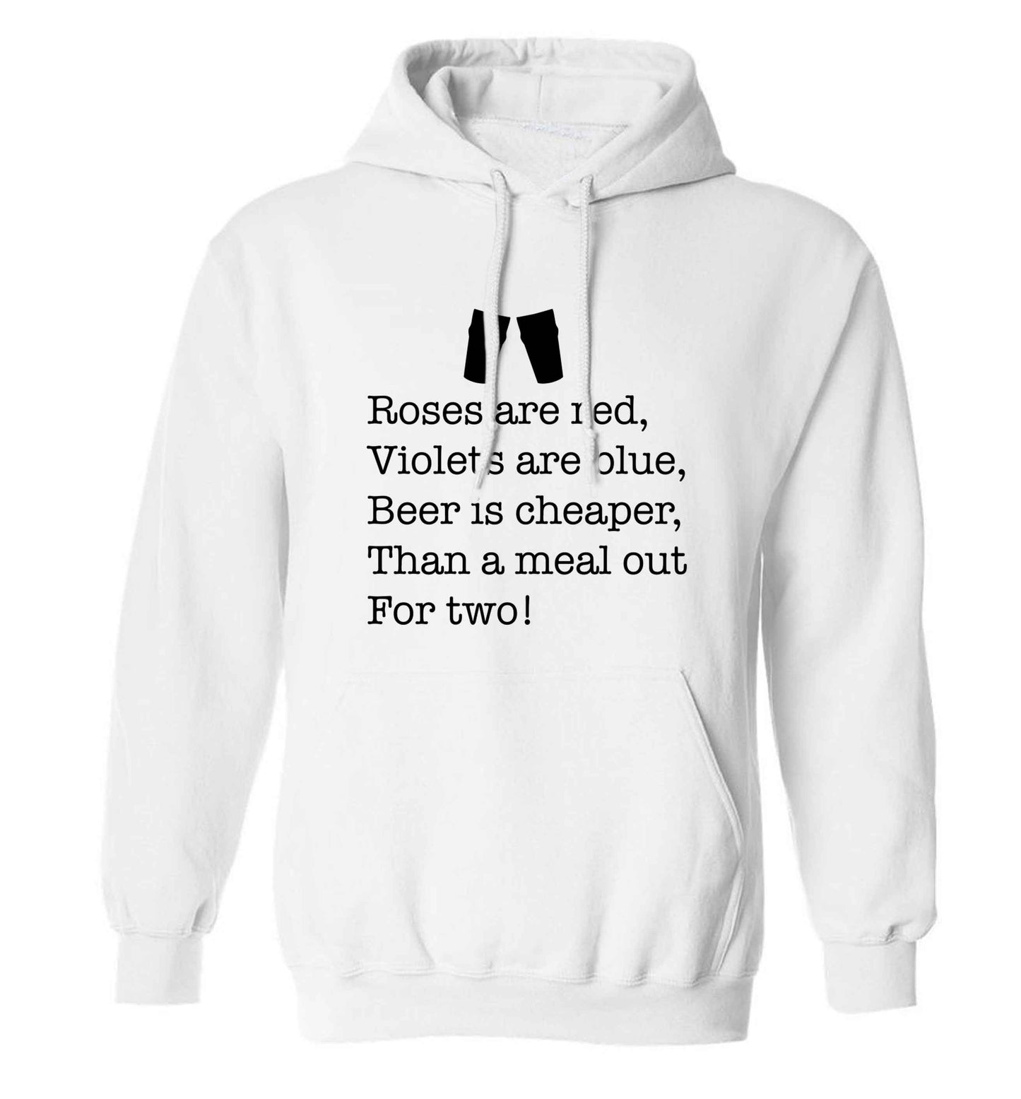 Roses are red violets are blue beer is cheaper than a meal out for two adults unisex white hoodie 2XL