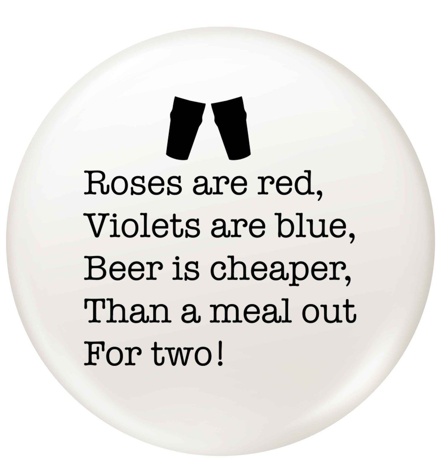 Roses are red violets are blue beer is cheaper than a meal out for two small 25mm Pin badge