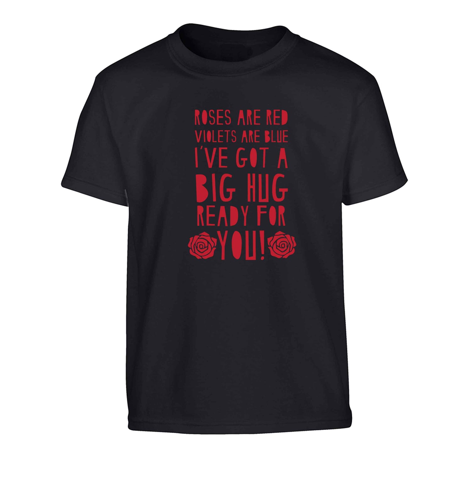 Roses are red violets are blue I've got a big hug coming for you Children's black Tshirt 12-13 Years