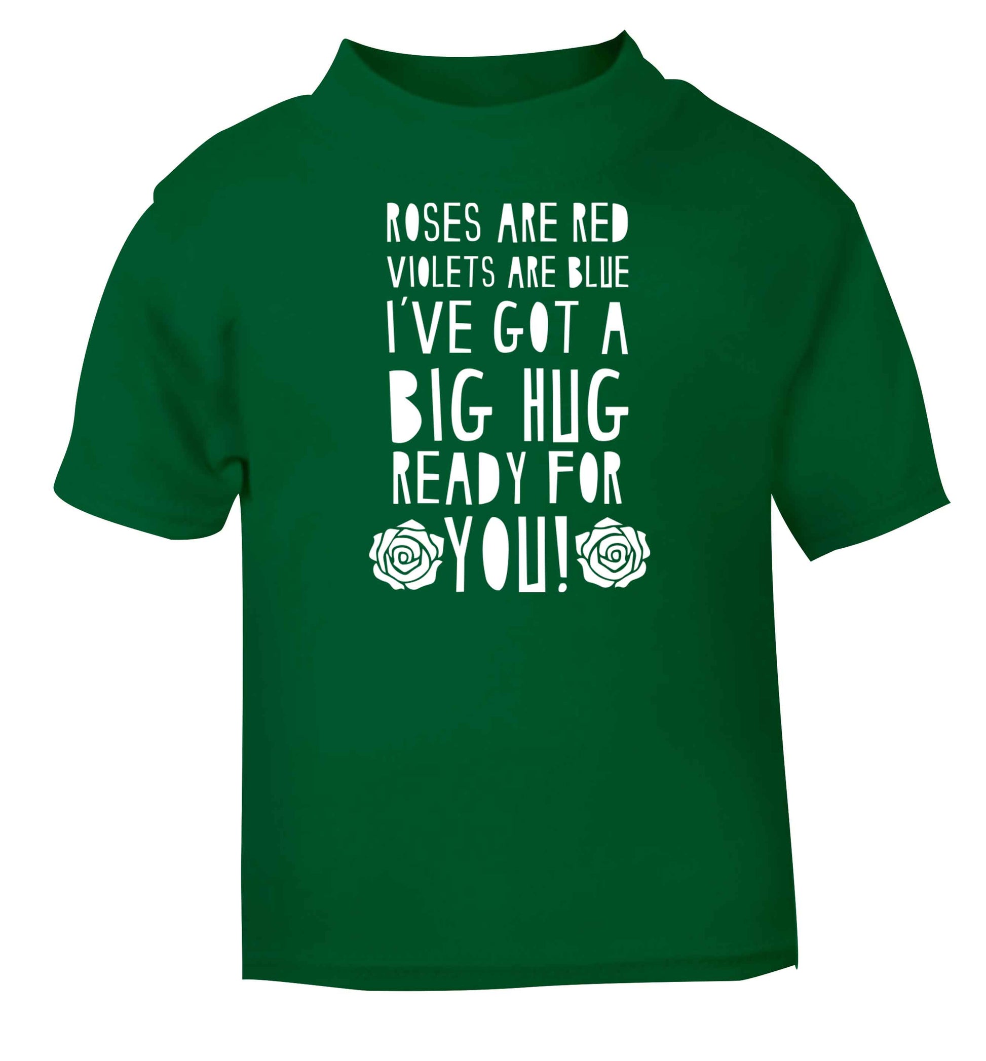Roses are red violets are blue I've got a big hug coming for you green baby toddler Tshirt 2 Years