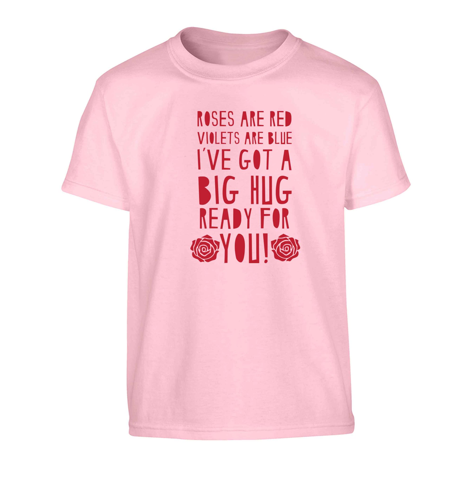 Roses are red violets are blue I've got a big hug coming for you Children's light pink Tshirt 12-13 Years