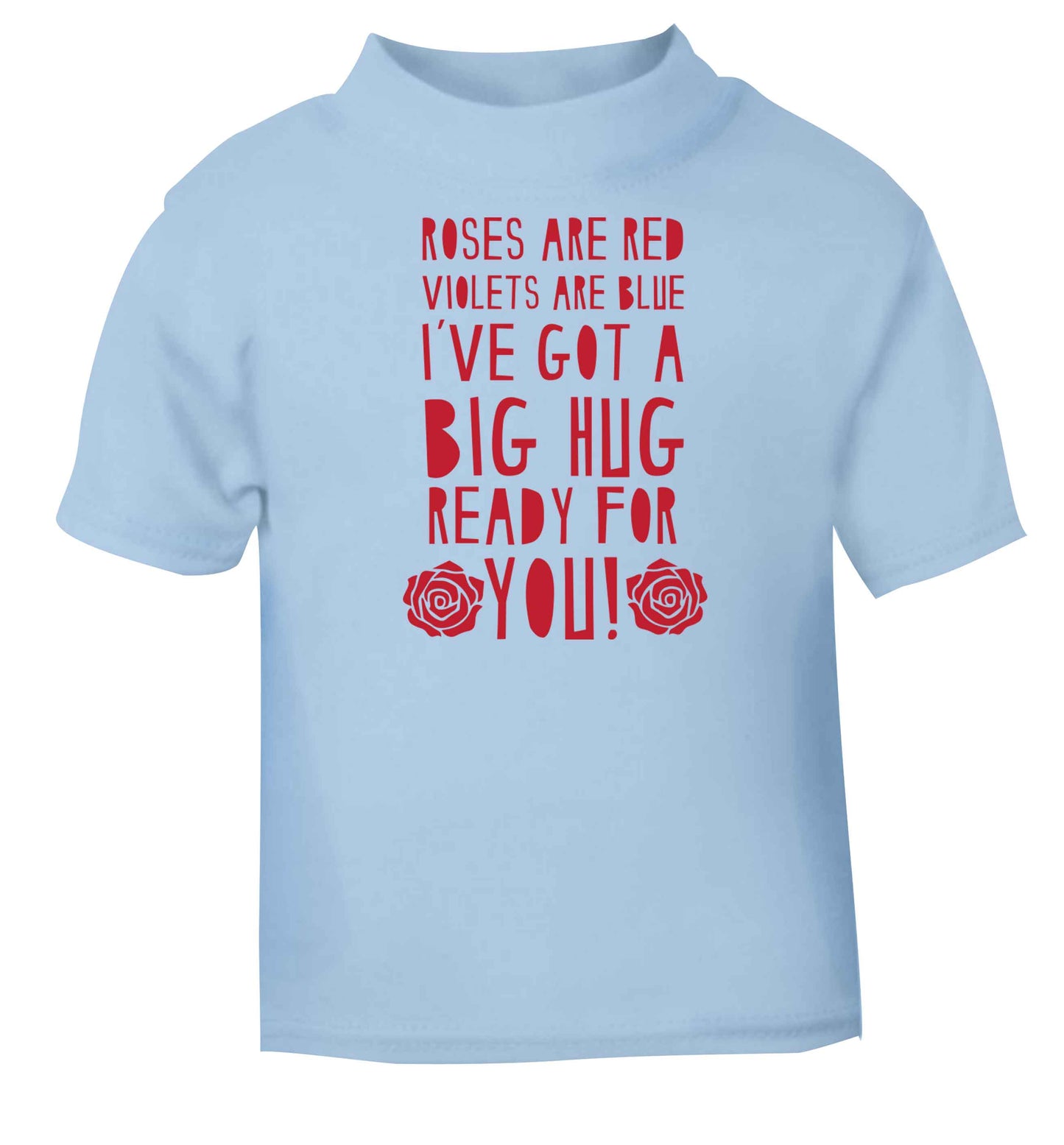 Roses are red violets are blue I've got a big hug coming for you light blue baby toddler Tshirt 2 Years