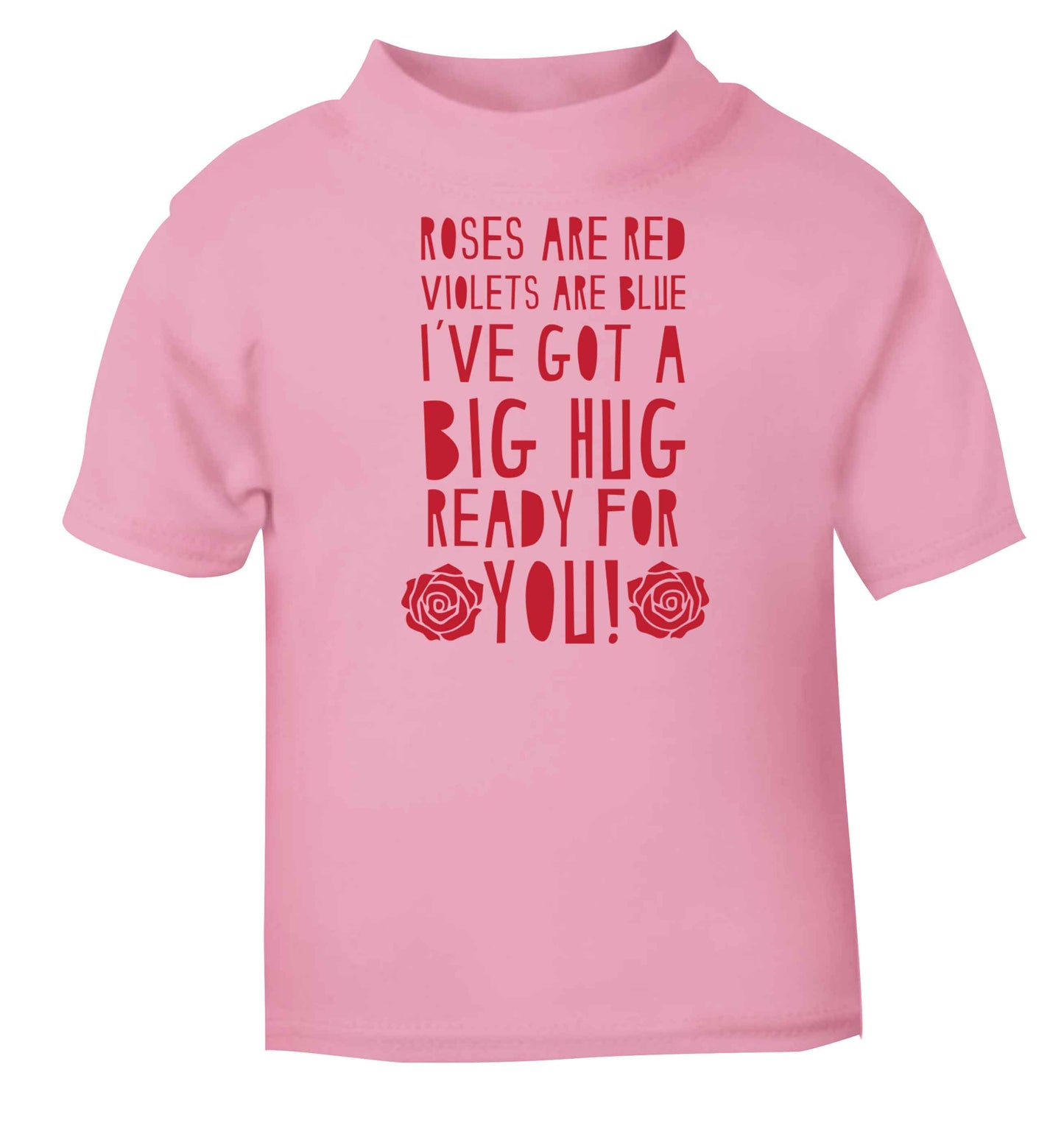 Roses are red violets are blue I've got a big hug coming for you light pink baby toddler Tshirt 2 Years