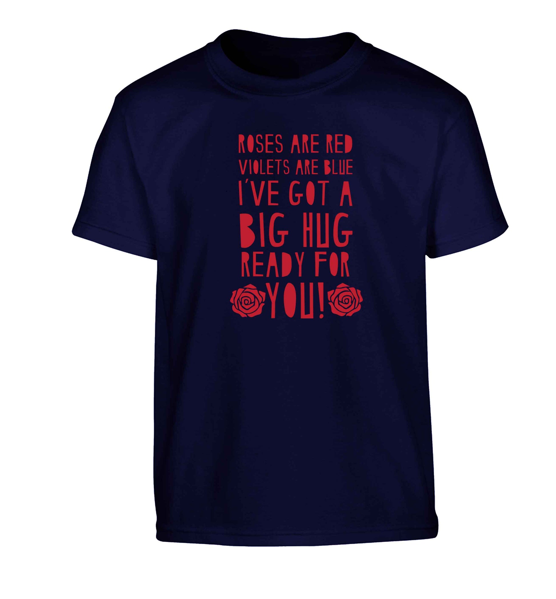 Roses are red violets are blue I've got a big hug coming for you Children's navy Tshirt 12-13 Years