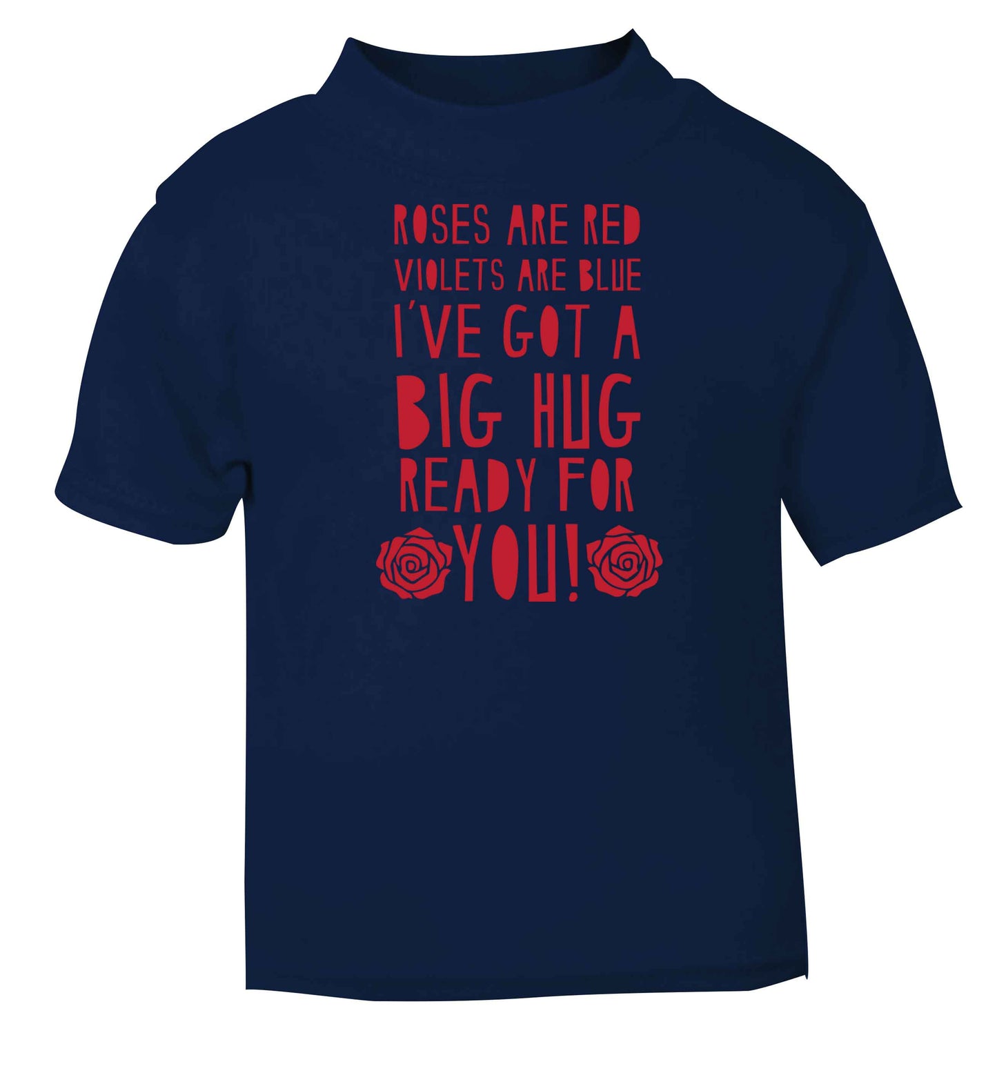 Roses are red violets are blue I've got a big hug coming for you navy baby toddler Tshirt 2 Years