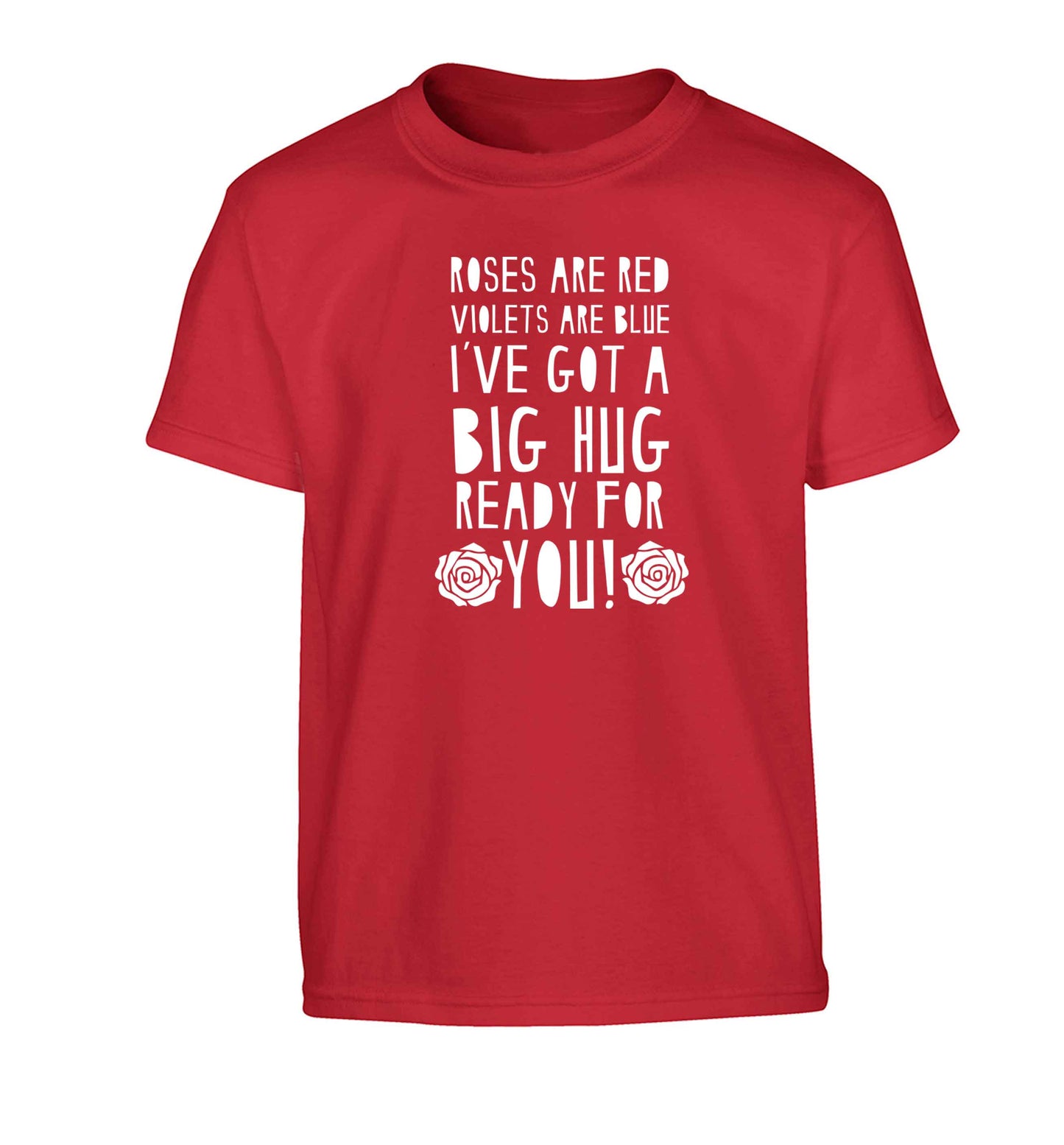 Roses are red violets are blue I've got a big hug coming for you Children's red Tshirt 12-13 Years