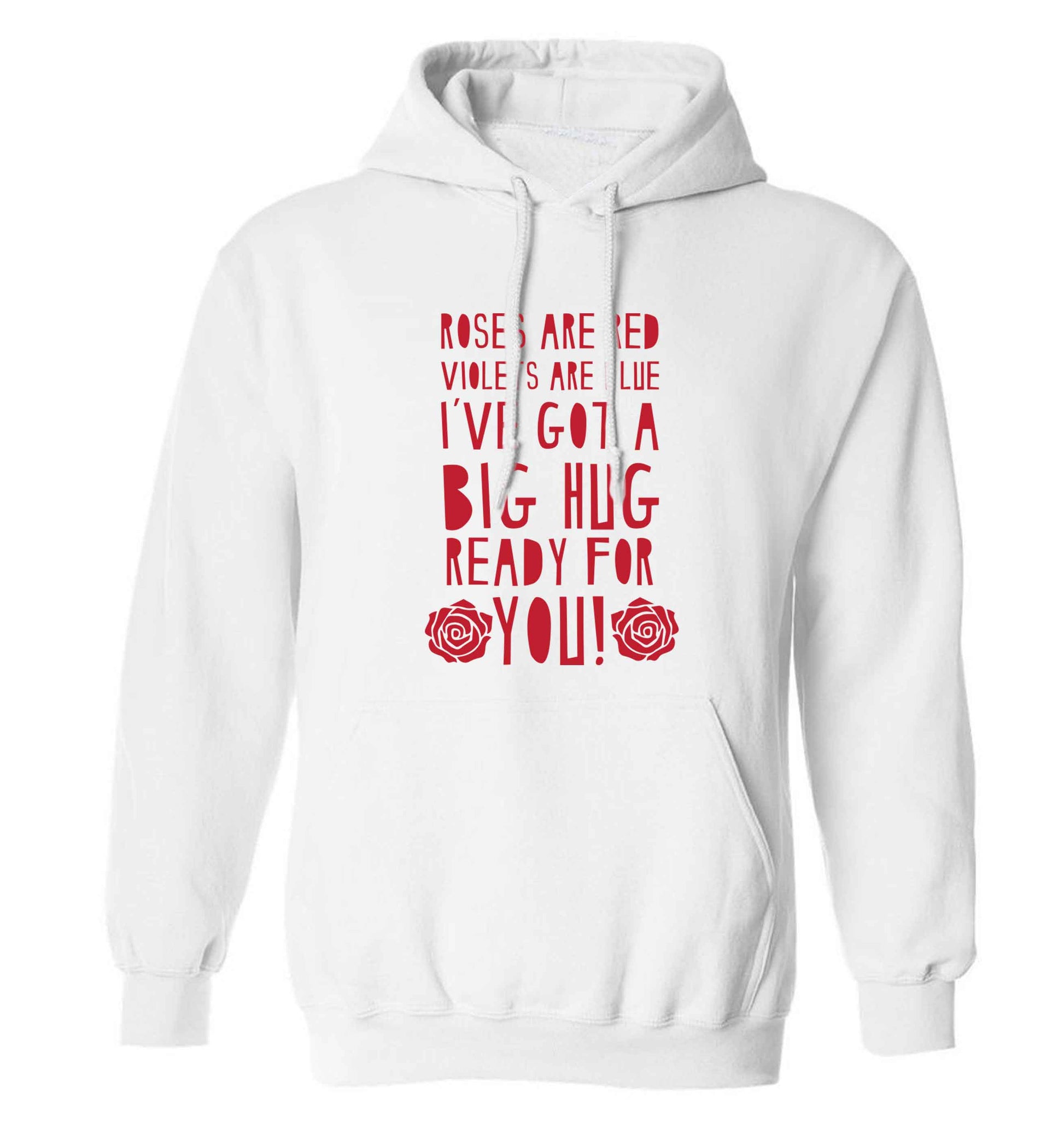 Roses are red violets are blue I've got a big hug coming for you adults unisex white hoodie 2XL