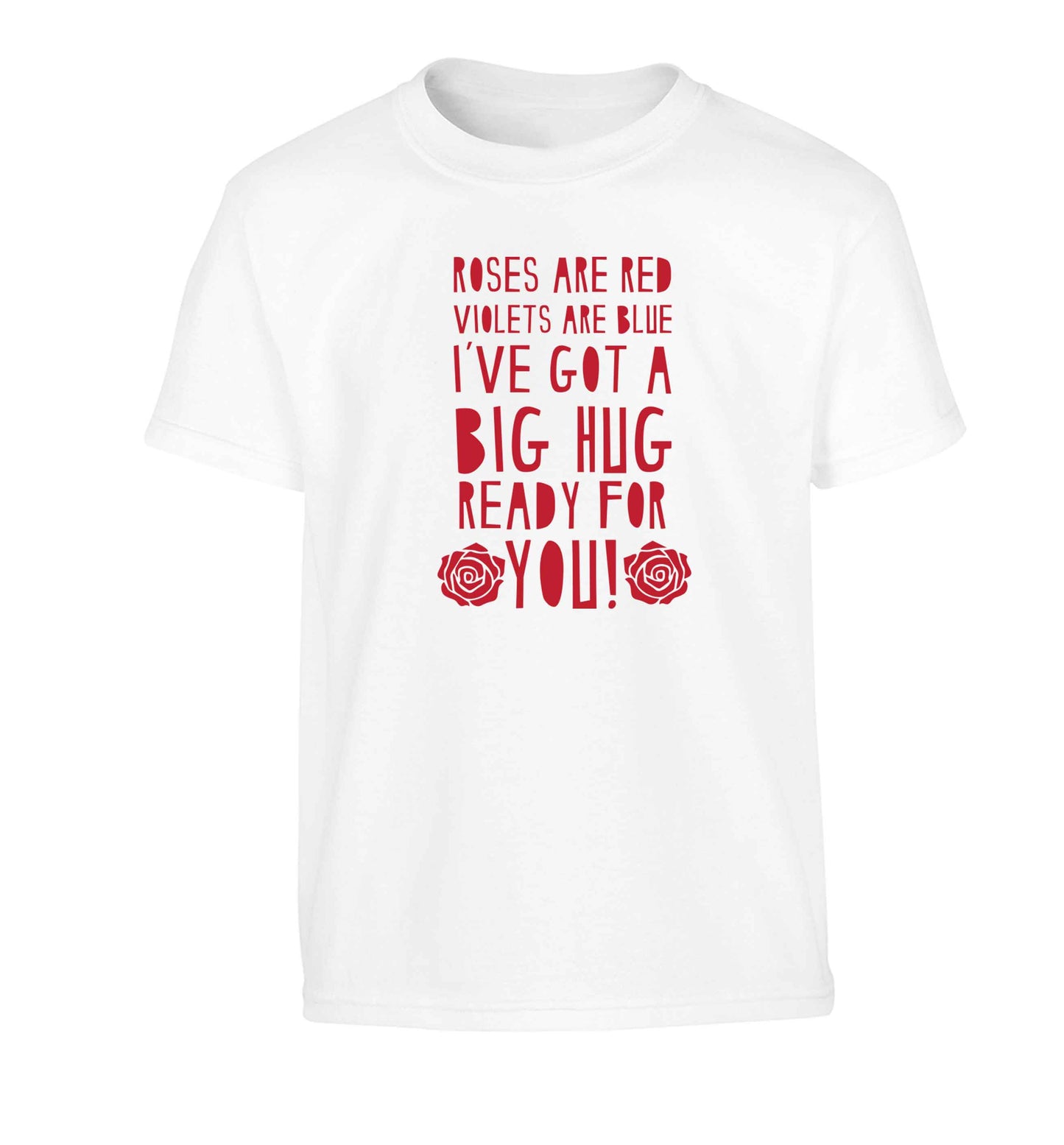 Roses are red violets are blue I've got a big hug coming for you Children's white Tshirt 12-13 Years