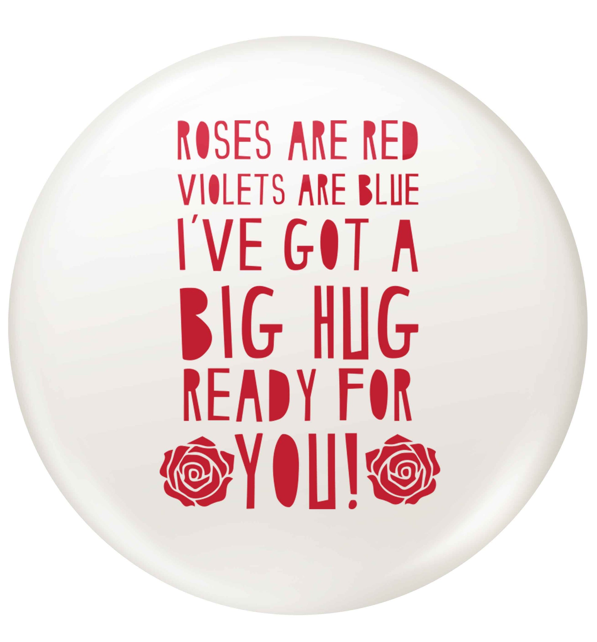 Roses are red violets are blue I've got a big hug coming for you small 25mm Pin badge