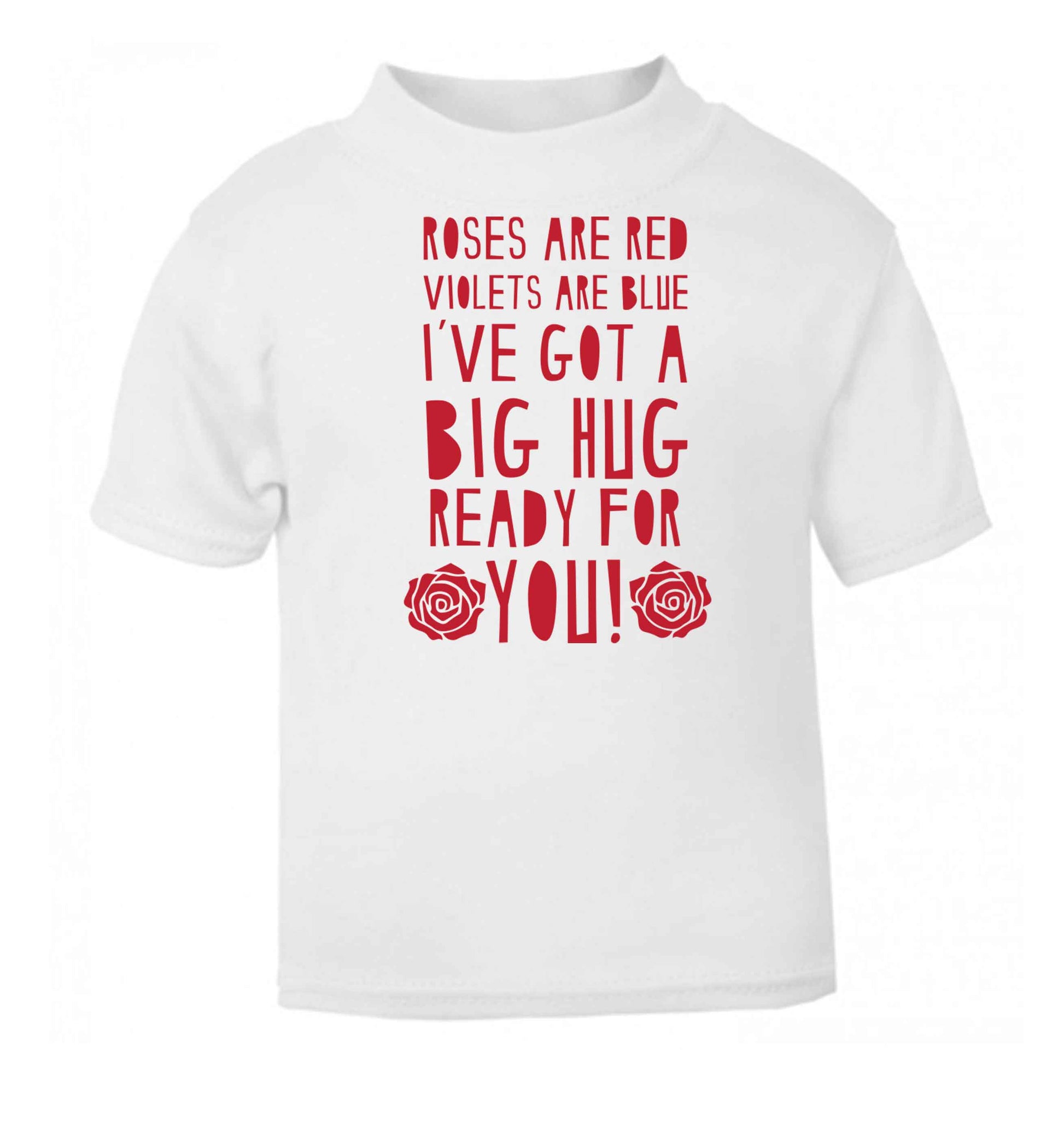 Roses are red violets are blue I've got a big hug coming for you white baby toddler Tshirt 2 Years