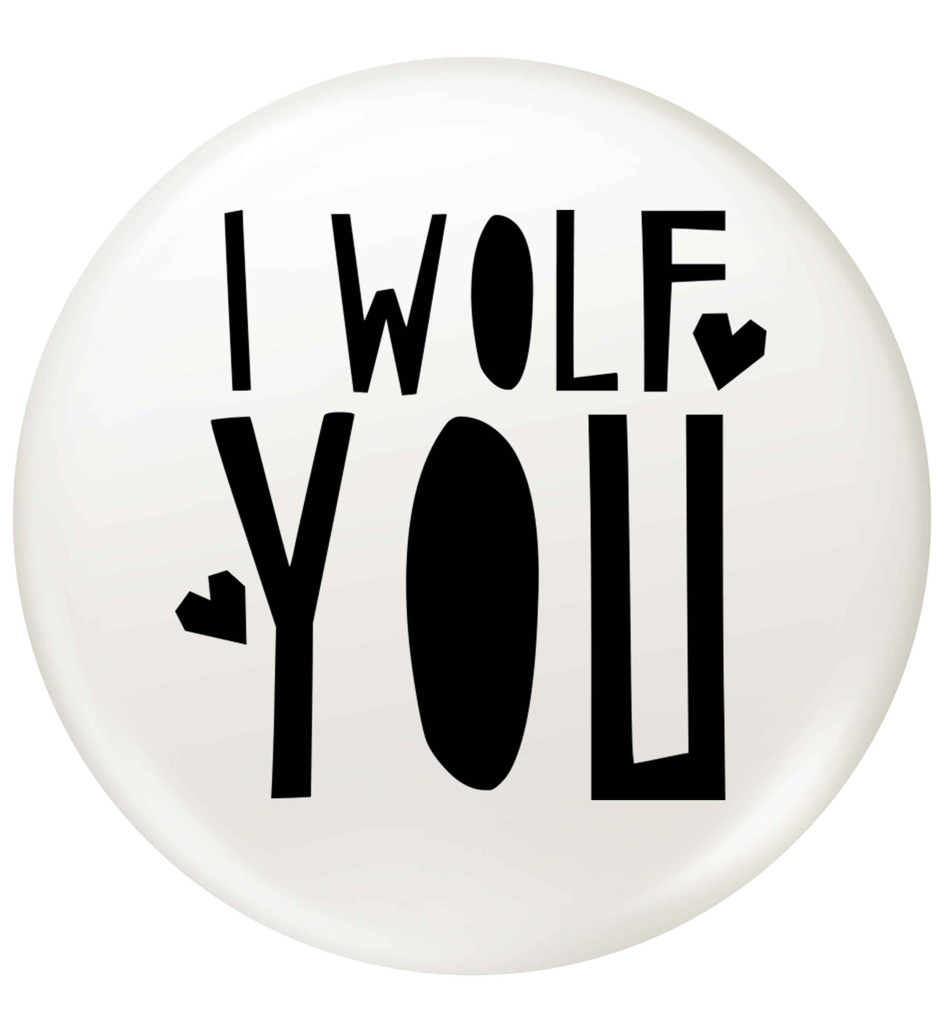 I wolf you small 25mm Pin badge