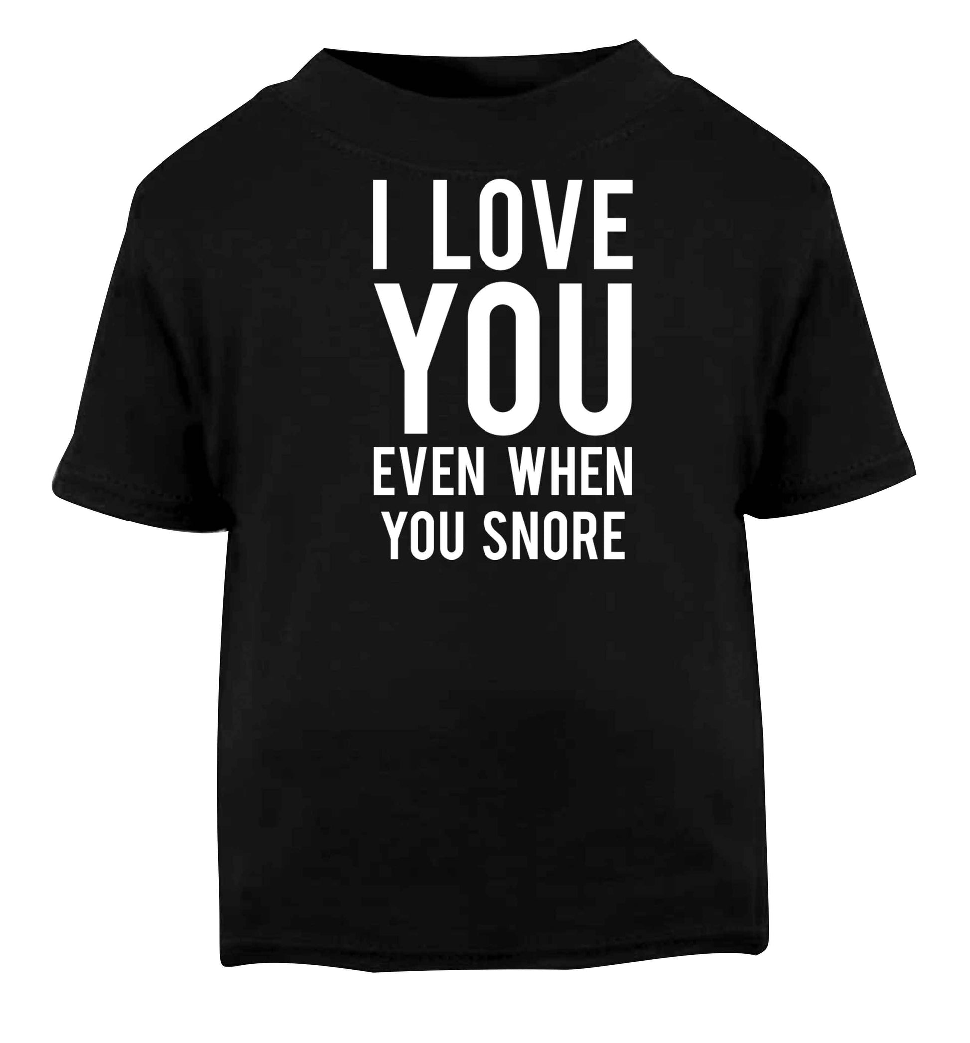 I love you even when you snore Black baby toddler Tshirt 2 years