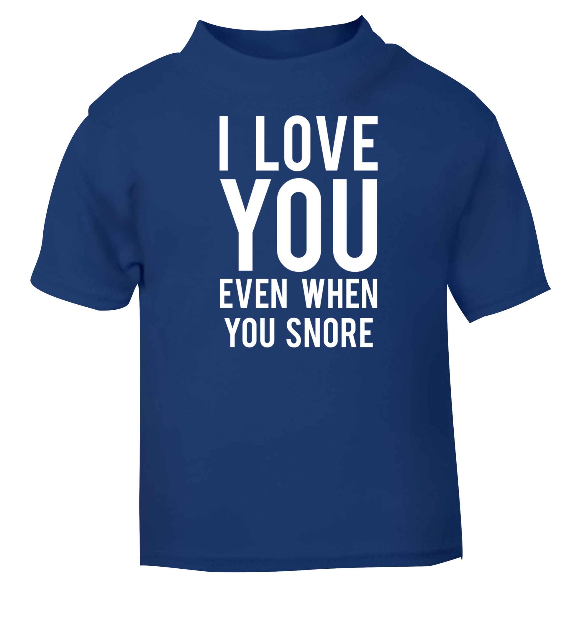 I love you even when you snore blue baby toddler Tshirt 2 Years