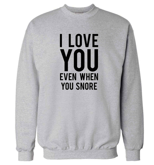 I love you even when you snore adult's unisex grey sweater 2XL