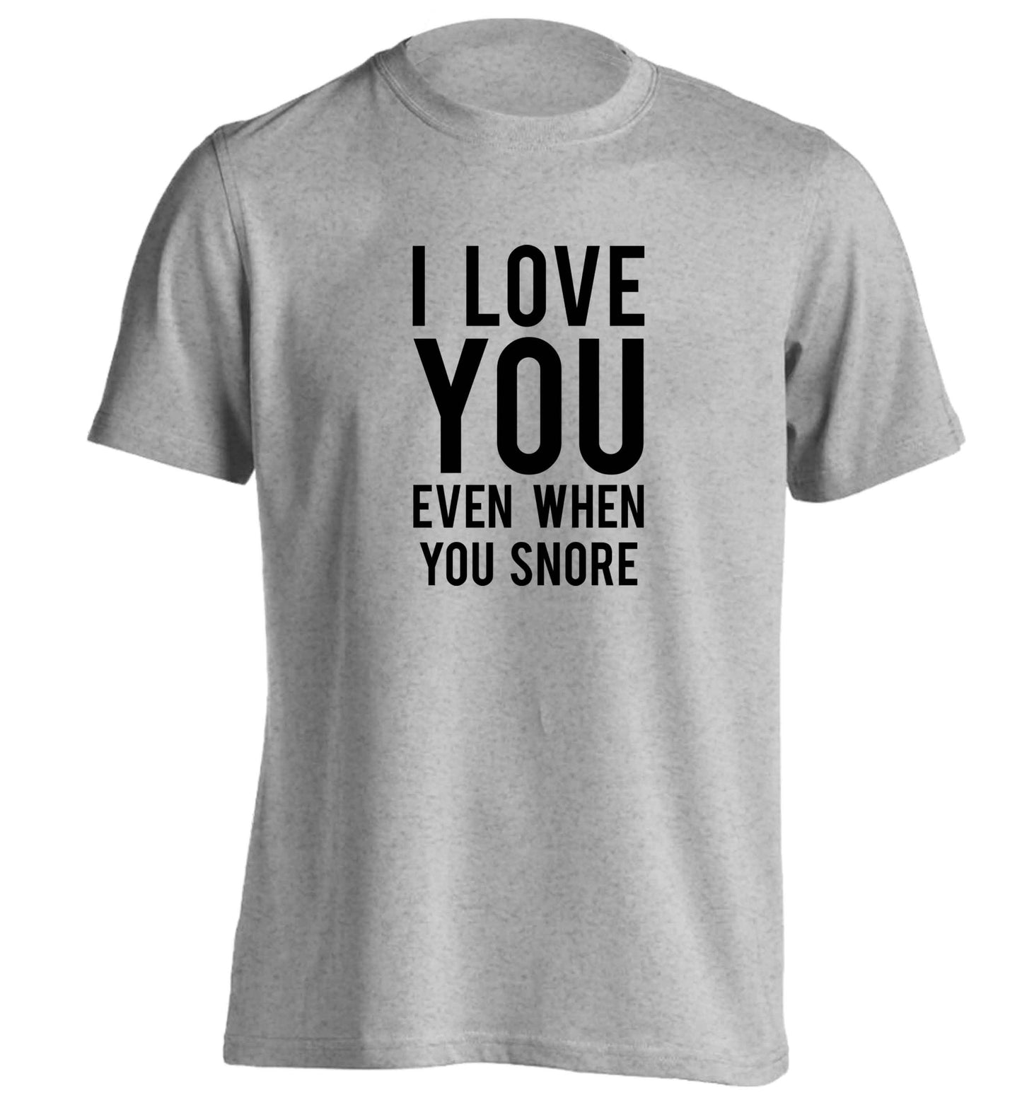 I love you even when you snore adults unisex grey Tshirt 2XL