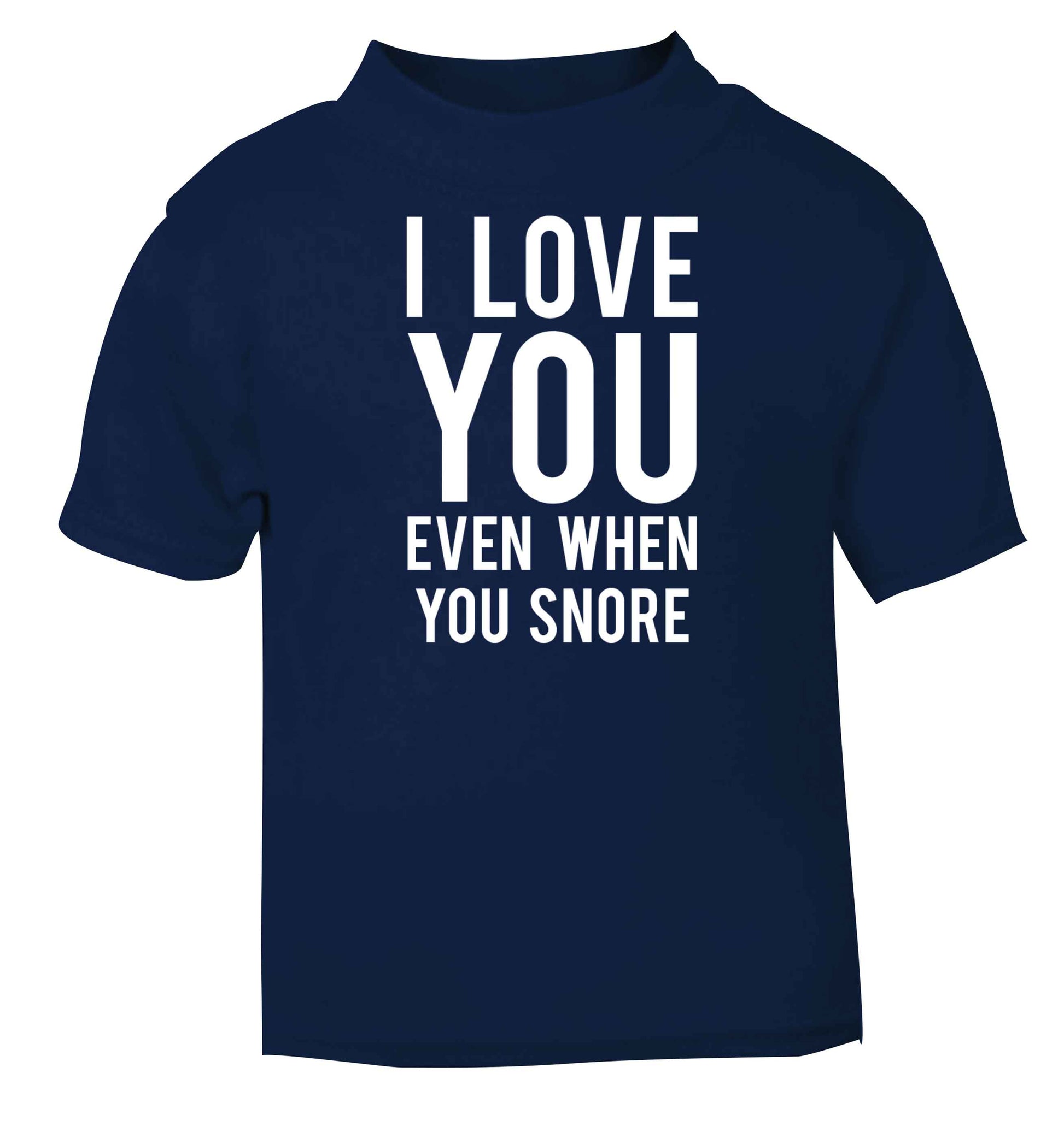 I love you even when you snore navy baby toddler Tshirt 2 Years