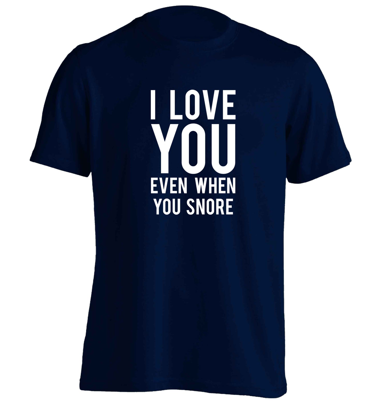 I love you even when you snore adults unisex navy Tshirt 2XL