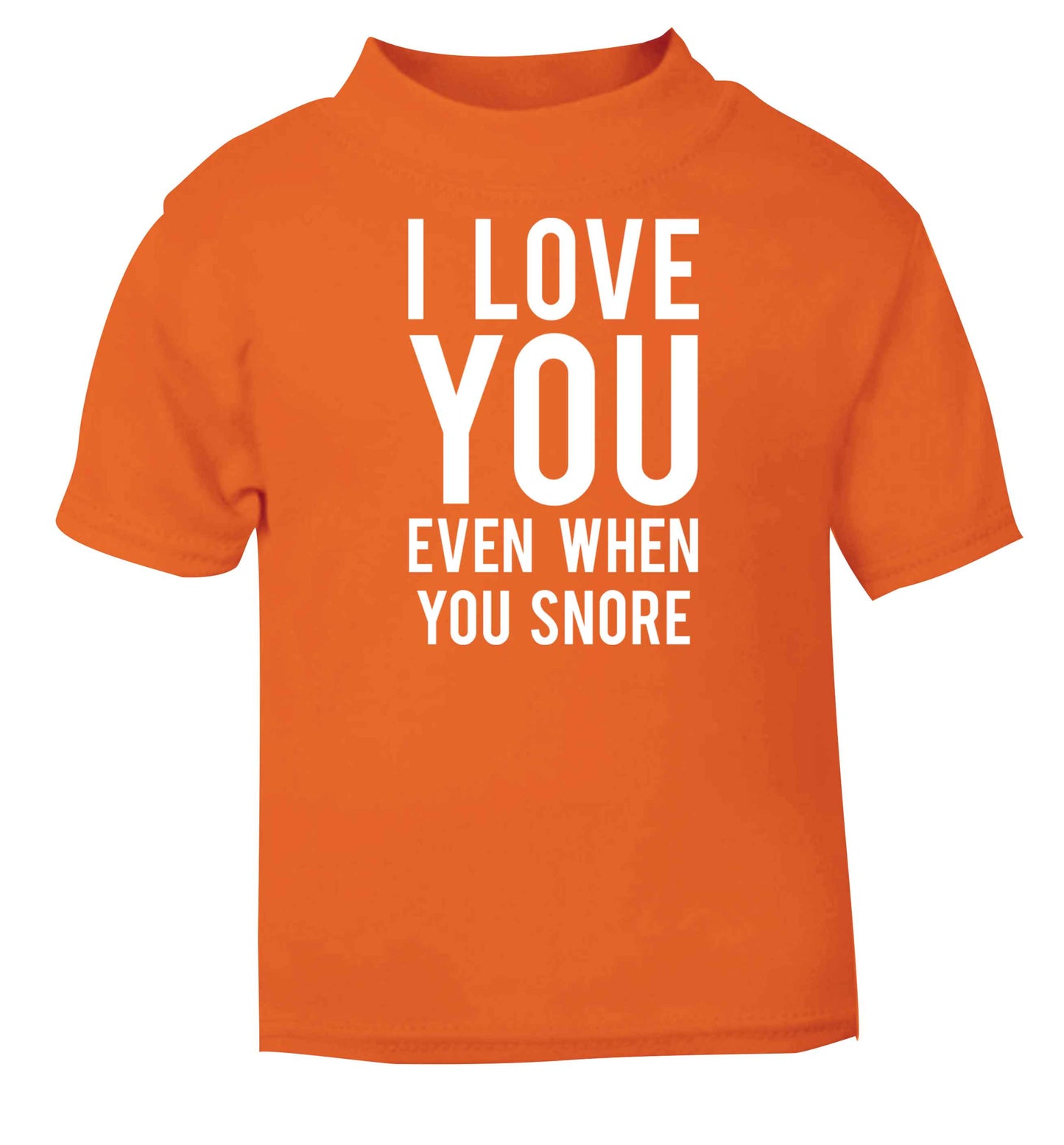 I love you even when you snore orange baby toddler Tshirt 2 Years