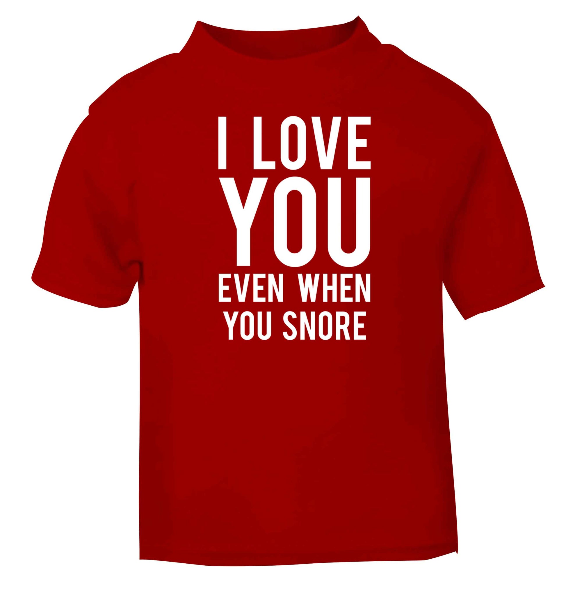 I love you even when you snore red baby toddler Tshirt 2 Years