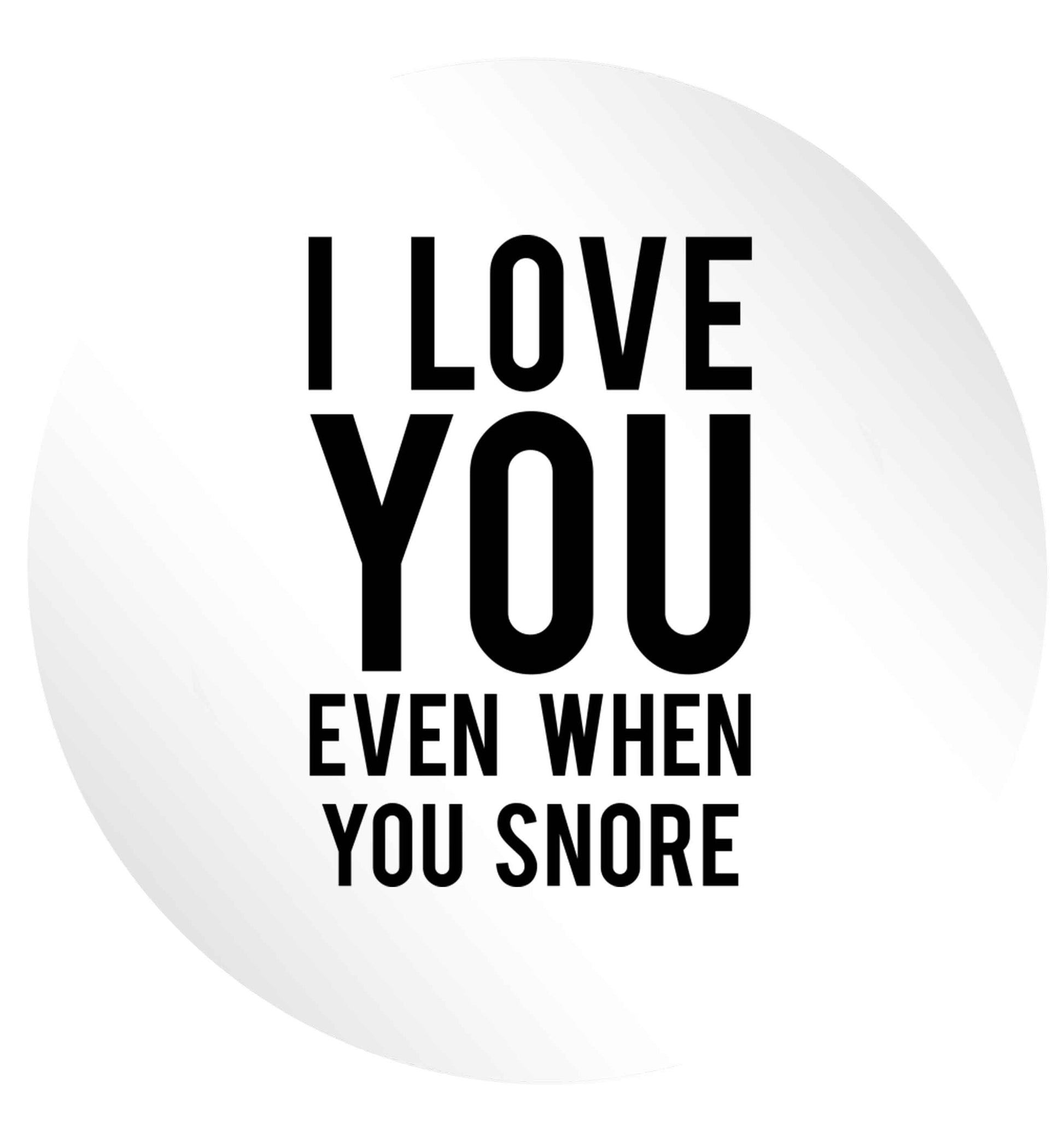 I love you even when you snore 24 @ 45mm matt circle stickers
