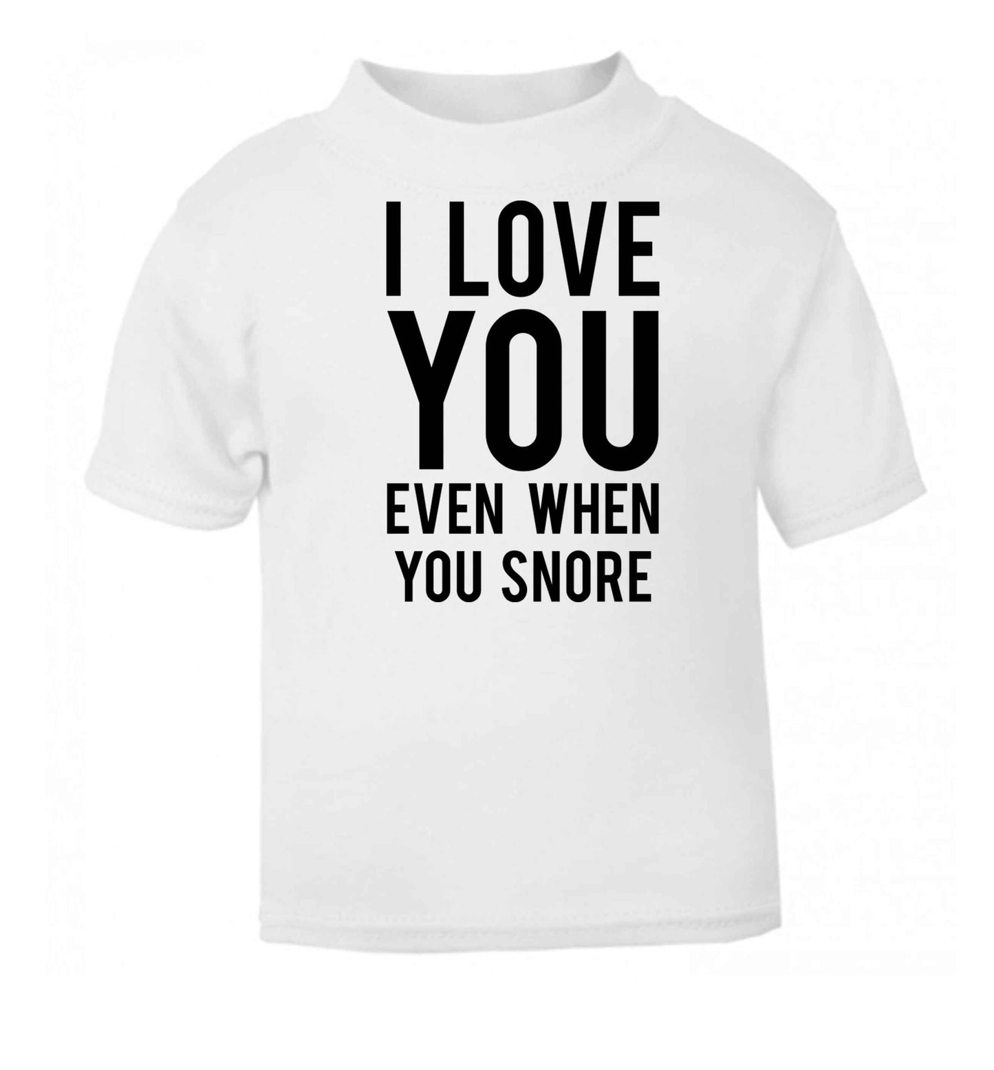 I love you even when you snore white baby toddler Tshirt 2 Years