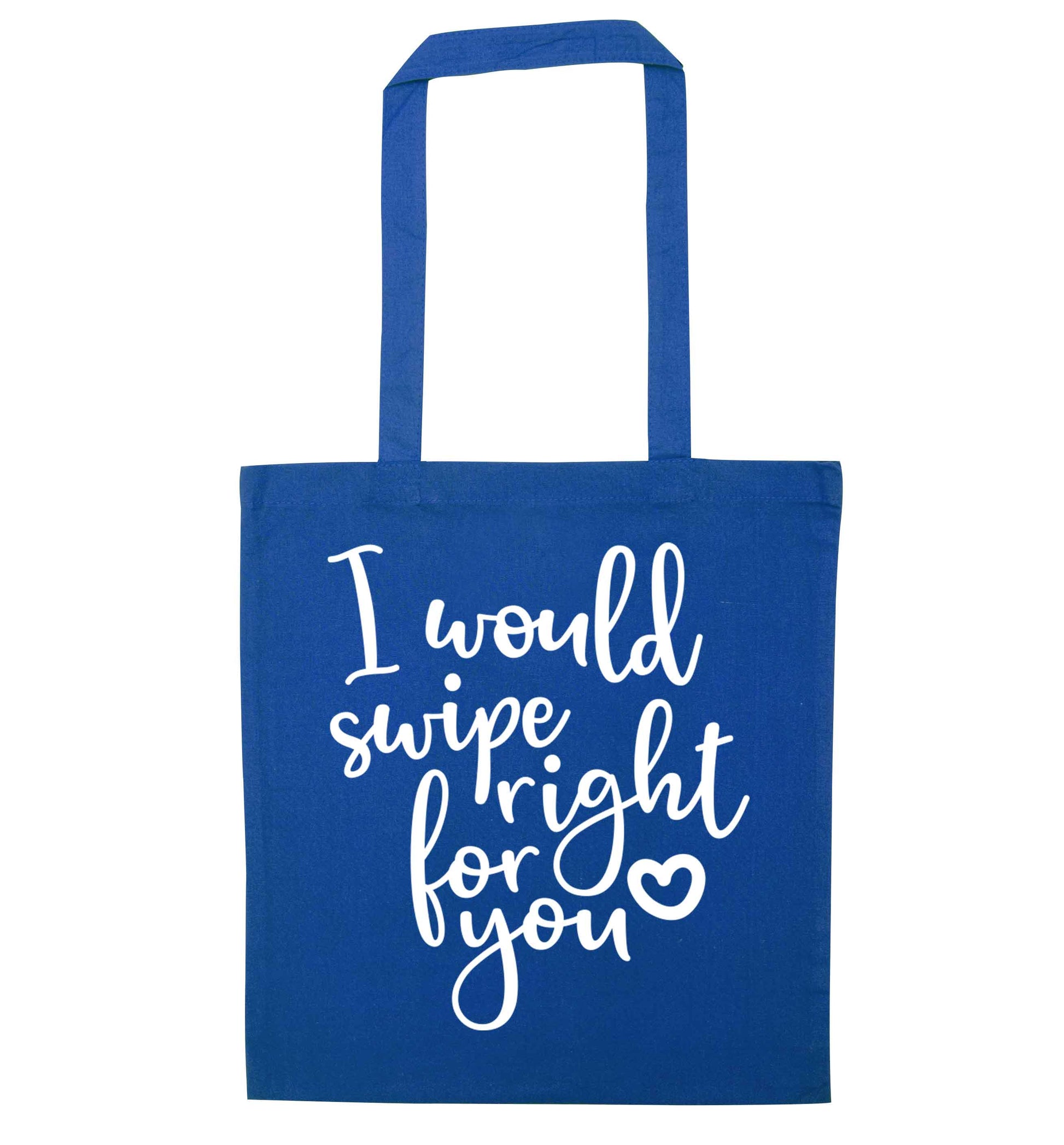 I would swipe right for you blue tote bag