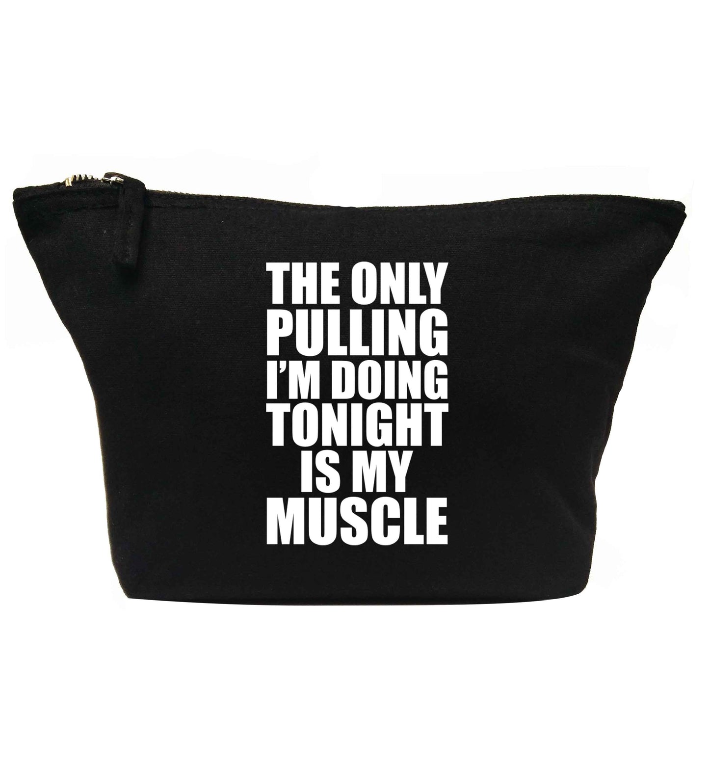 The only pulling I'm doing tonight is my muscle | Makeup / wash bag