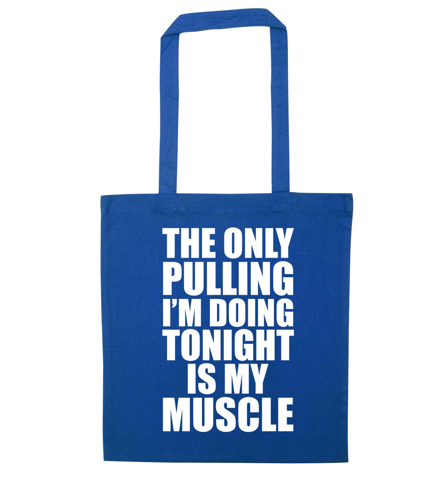 The only pulling I'm doing tonight is my muscle blue tote bag