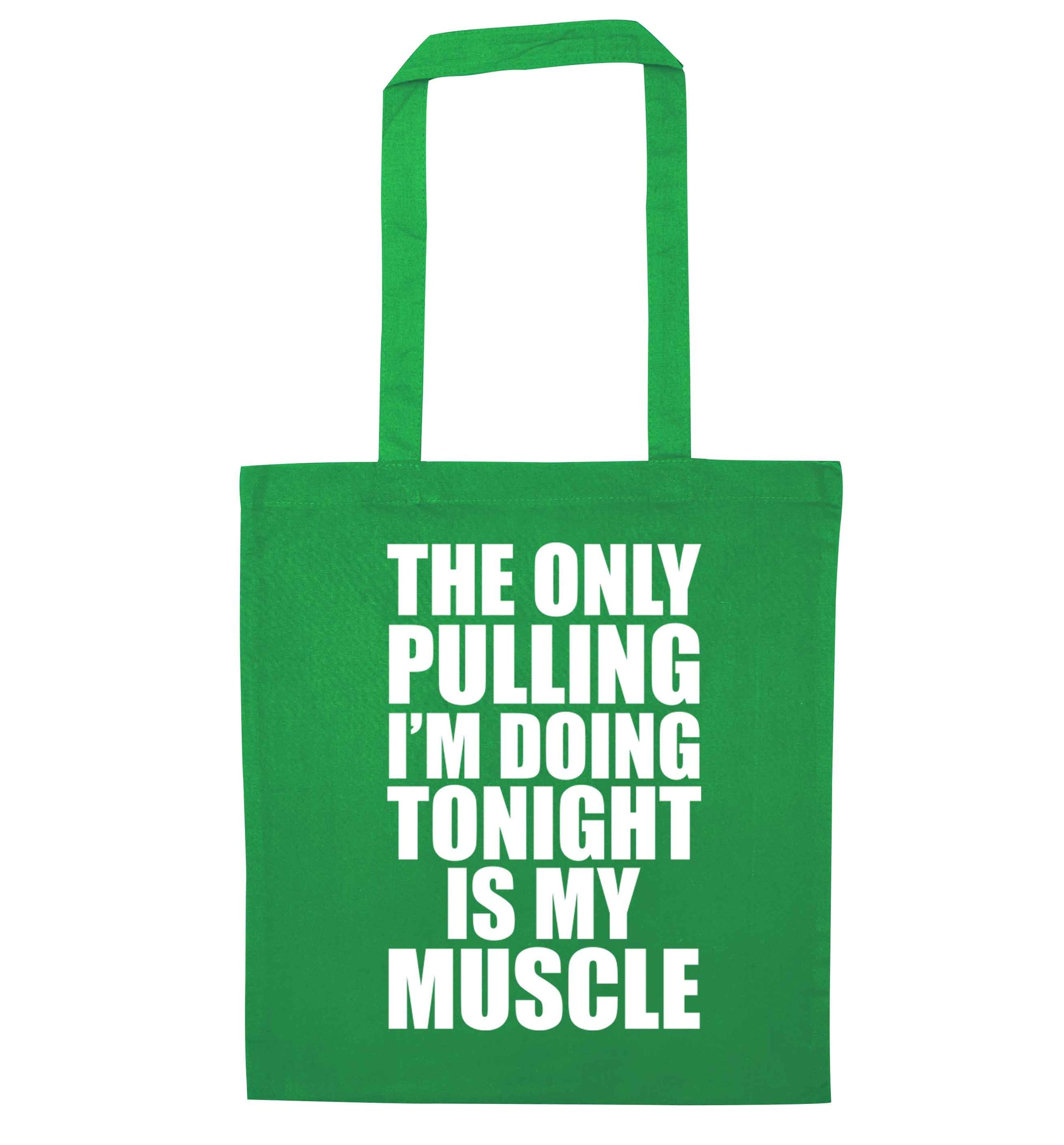The only pulling I'm doing tonight is my muscle green tote bag