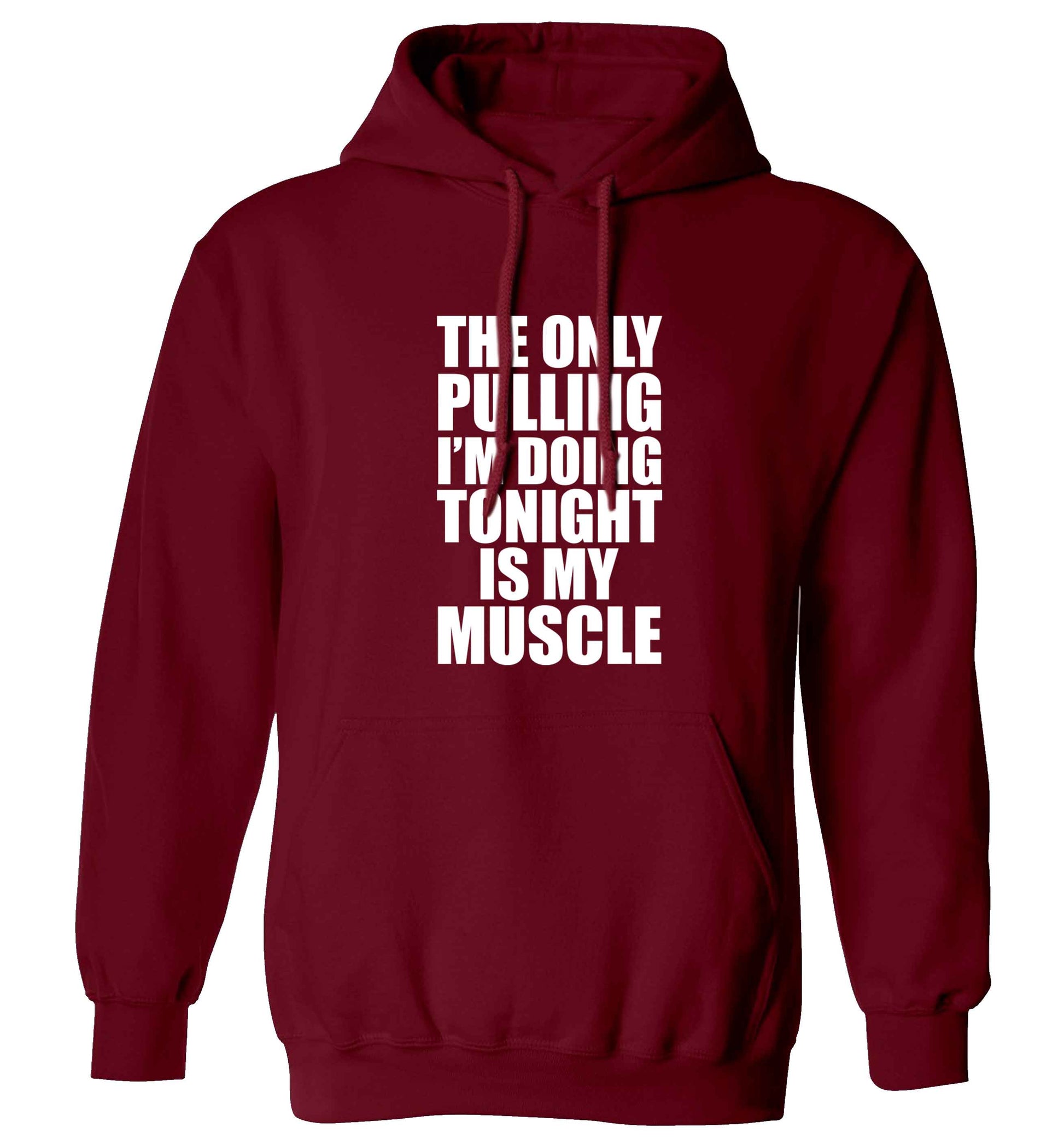 The only pulling I'm doing tonight is my muscle adults unisex maroon hoodie 2XL