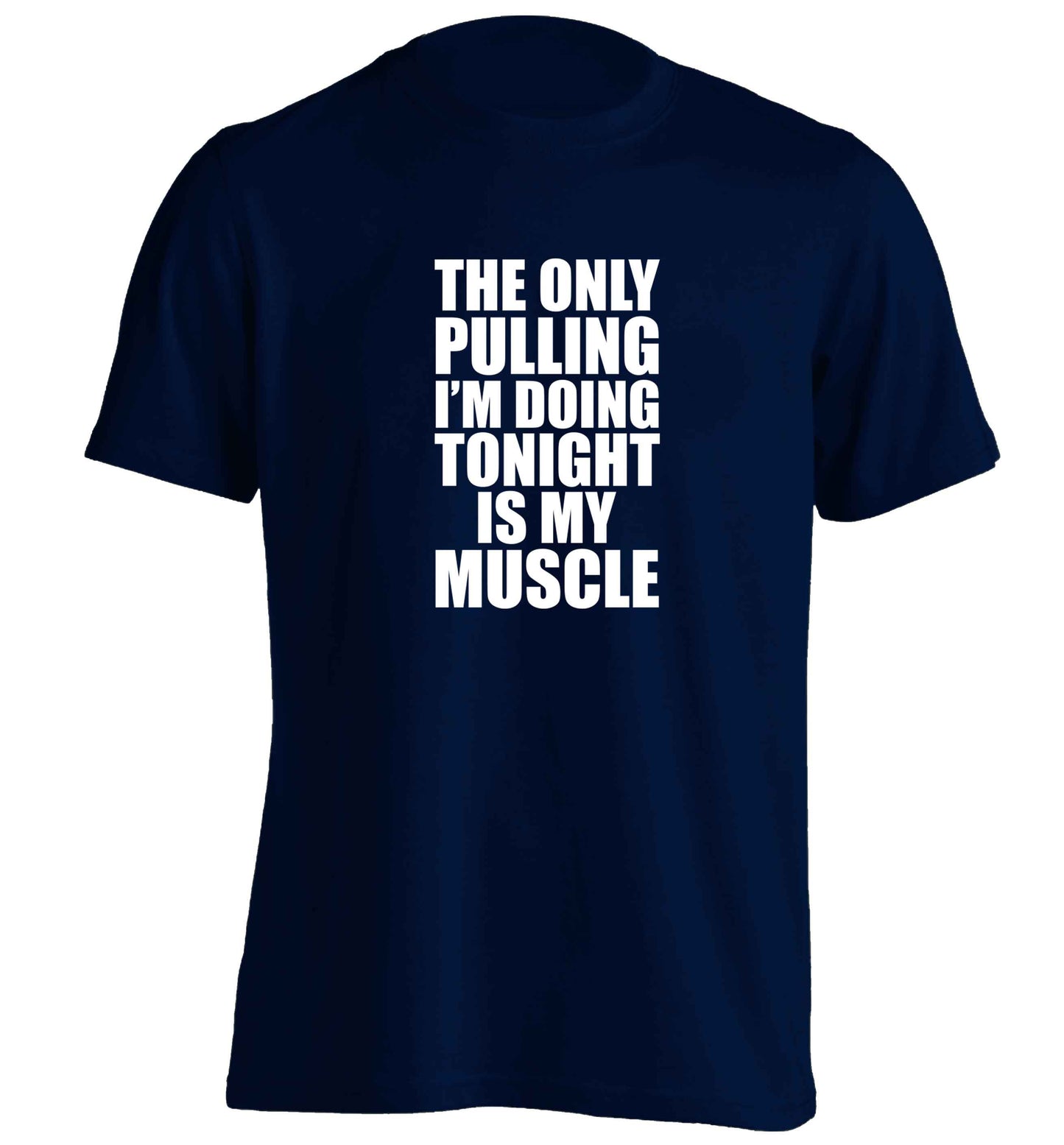 The only pulling I'm doing tonight is my muscle adults unisex navy Tshirt 2XL