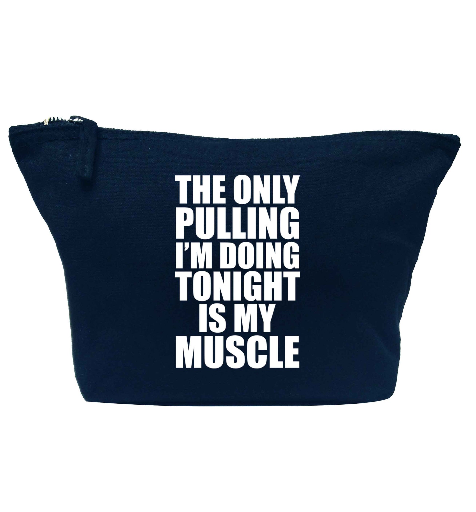 The only pulling I'm doing tonight is my muscle navy makeup bag