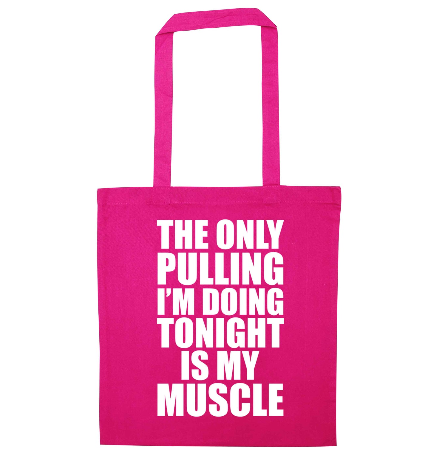 The only pulling I'm doing tonight is my muscle pink tote bag