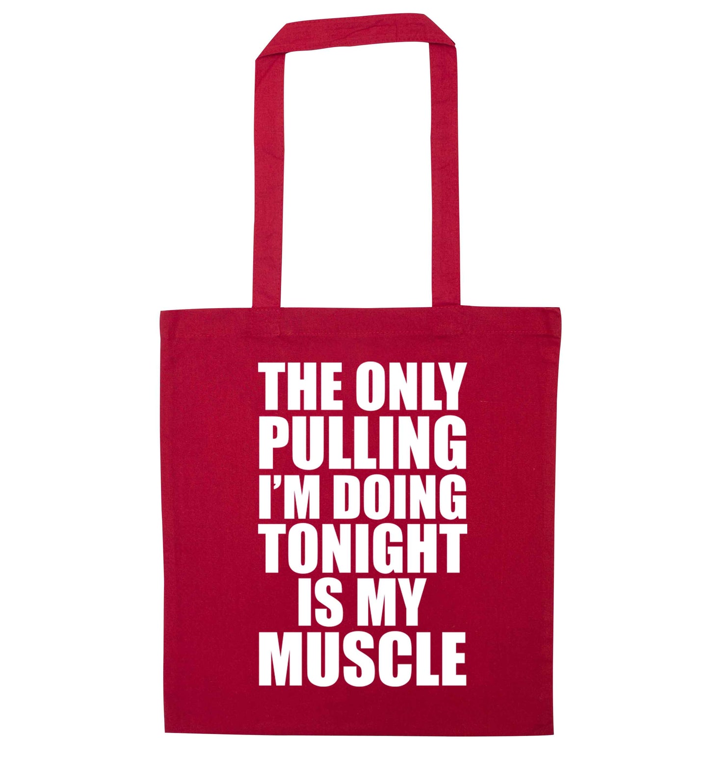 The only pulling I'm doing tonight is my muscle red tote bag
