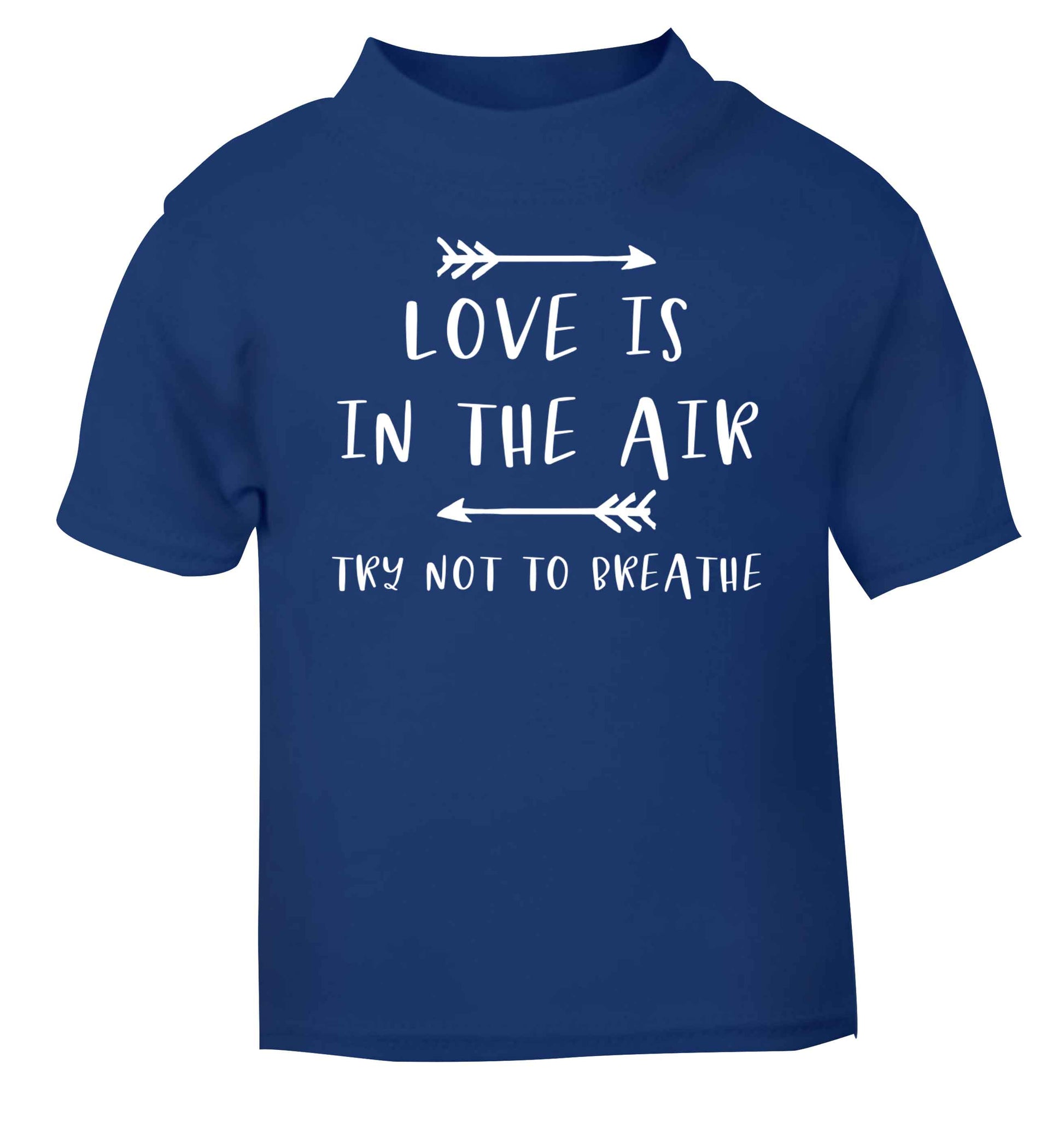 Love is in the air try not to breathe blue baby toddler Tshirt 2 Years