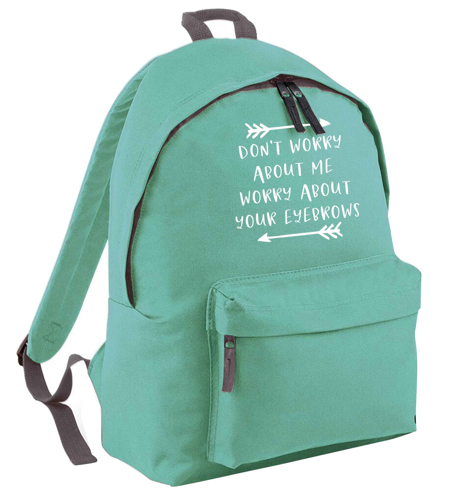 Don't worry about me worry about your eyebrows mint adults backpack