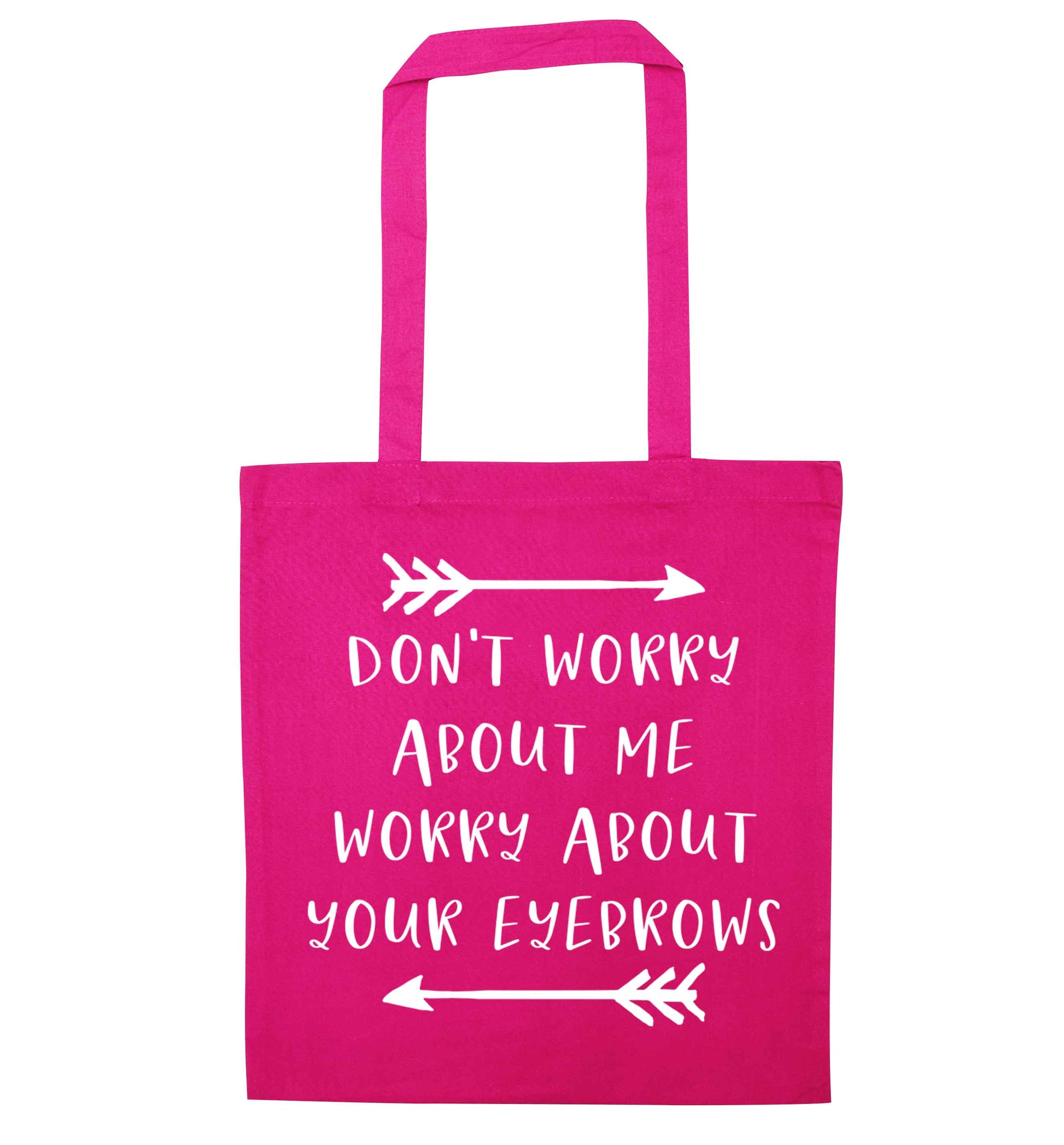 Don't worry about me worry about your eyebrows pink tote bag