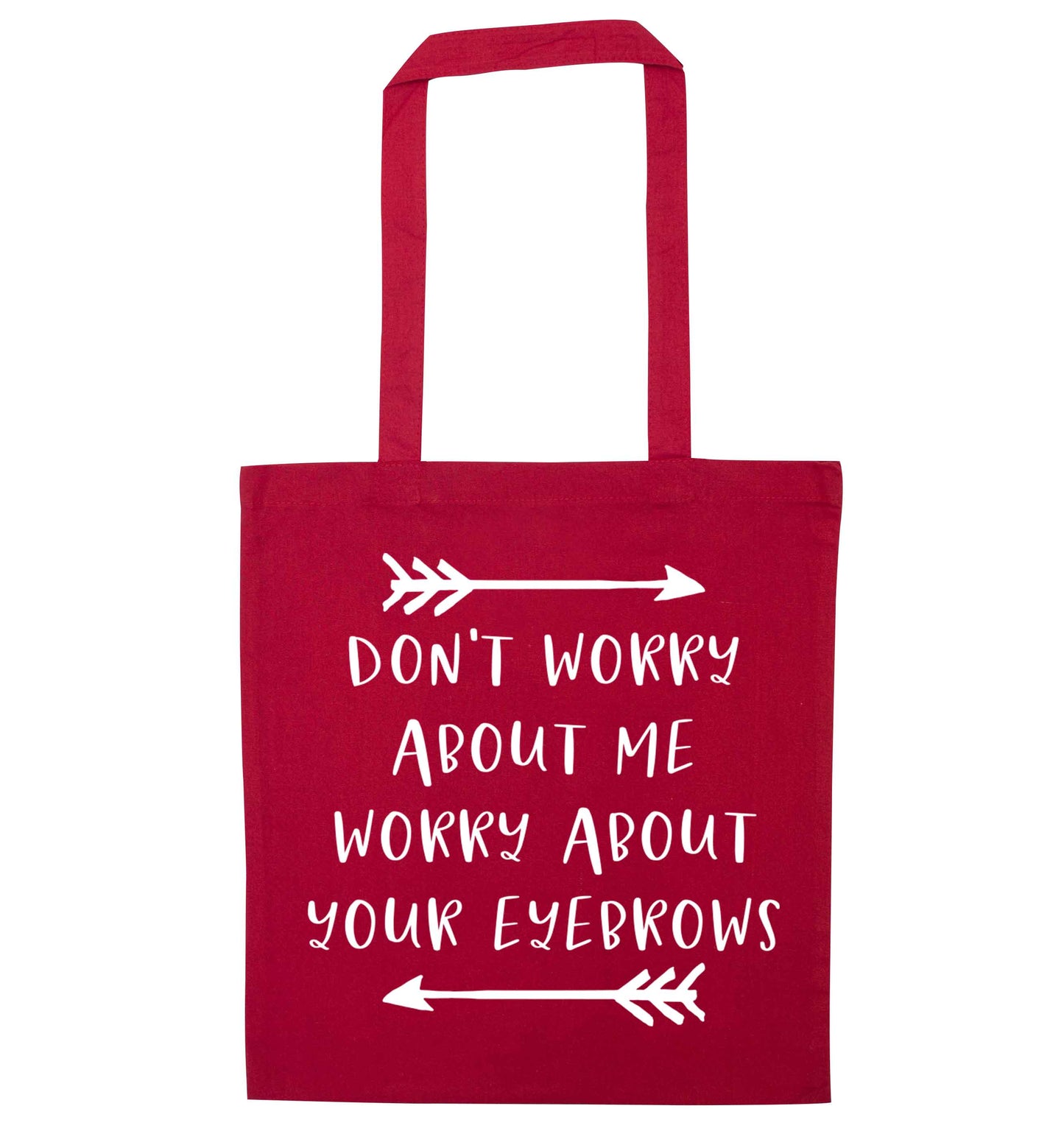 Don't worry about me worry about your eyebrows red tote bag