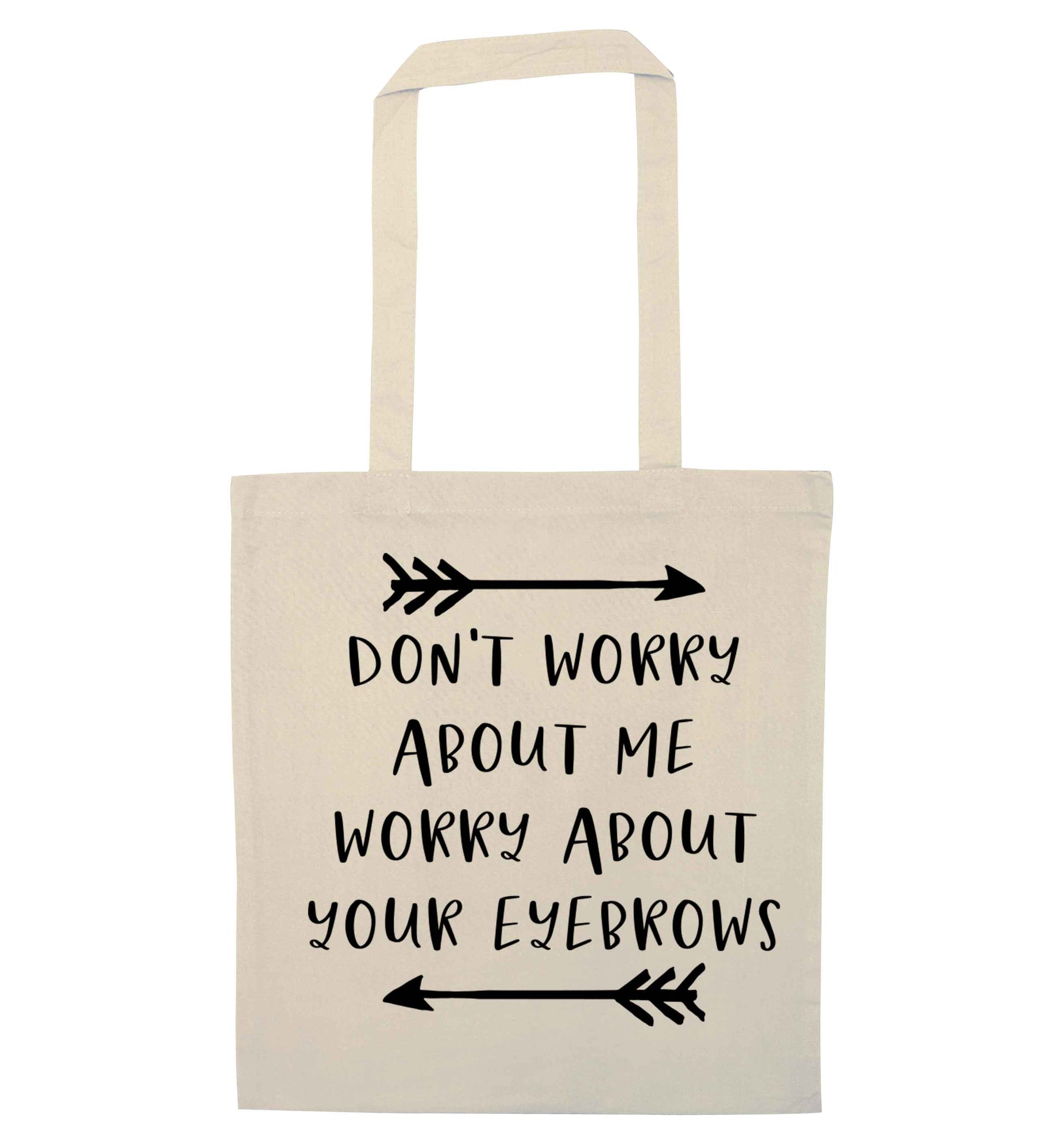 Don't worry about me worry about your eyebrows natural tote bag