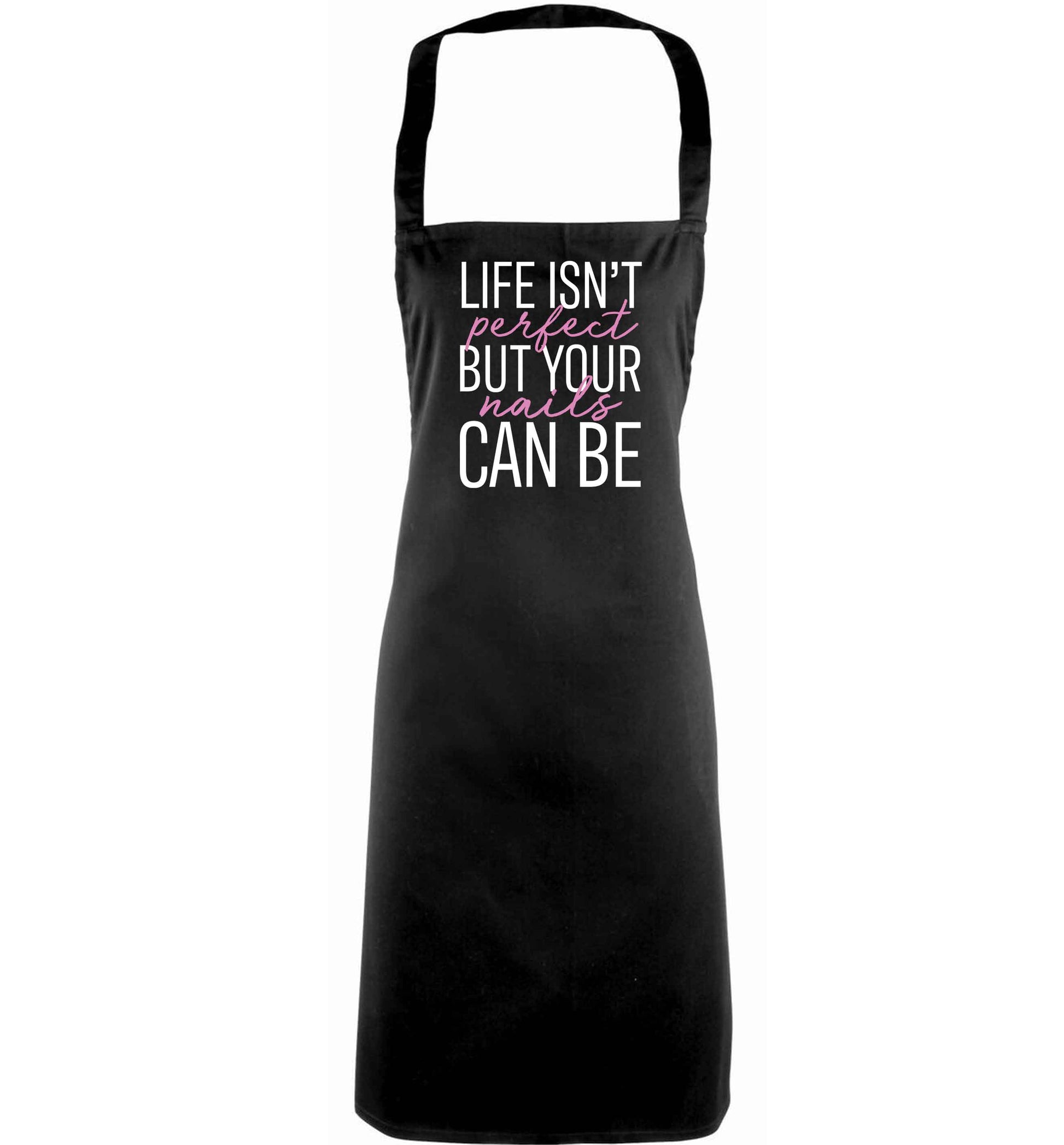 Life isn't perfect but your nails can be adults black apron