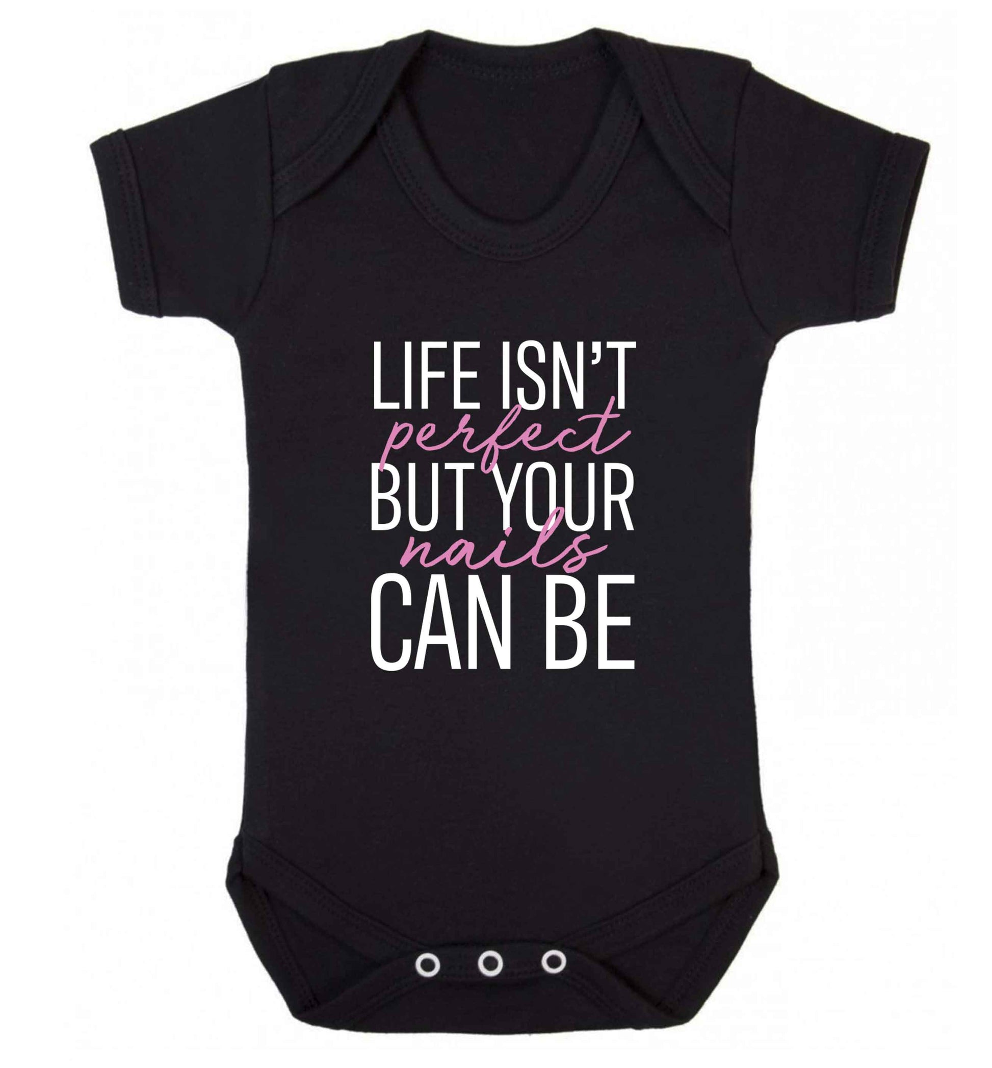 Life isn't perfect but your nails can be baby vest black 18-24 months