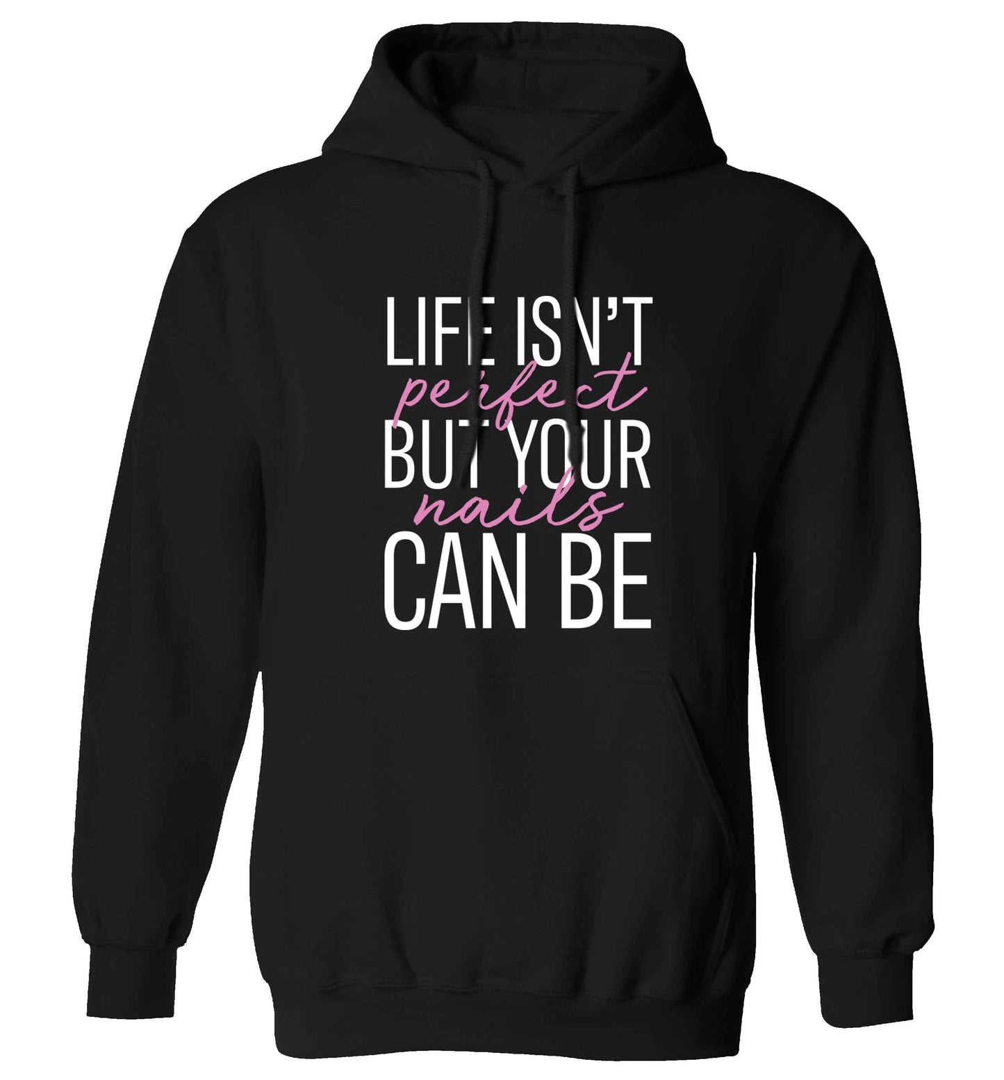 Life isn't perfect but your nails can be adults unisex black hoodie 2XL