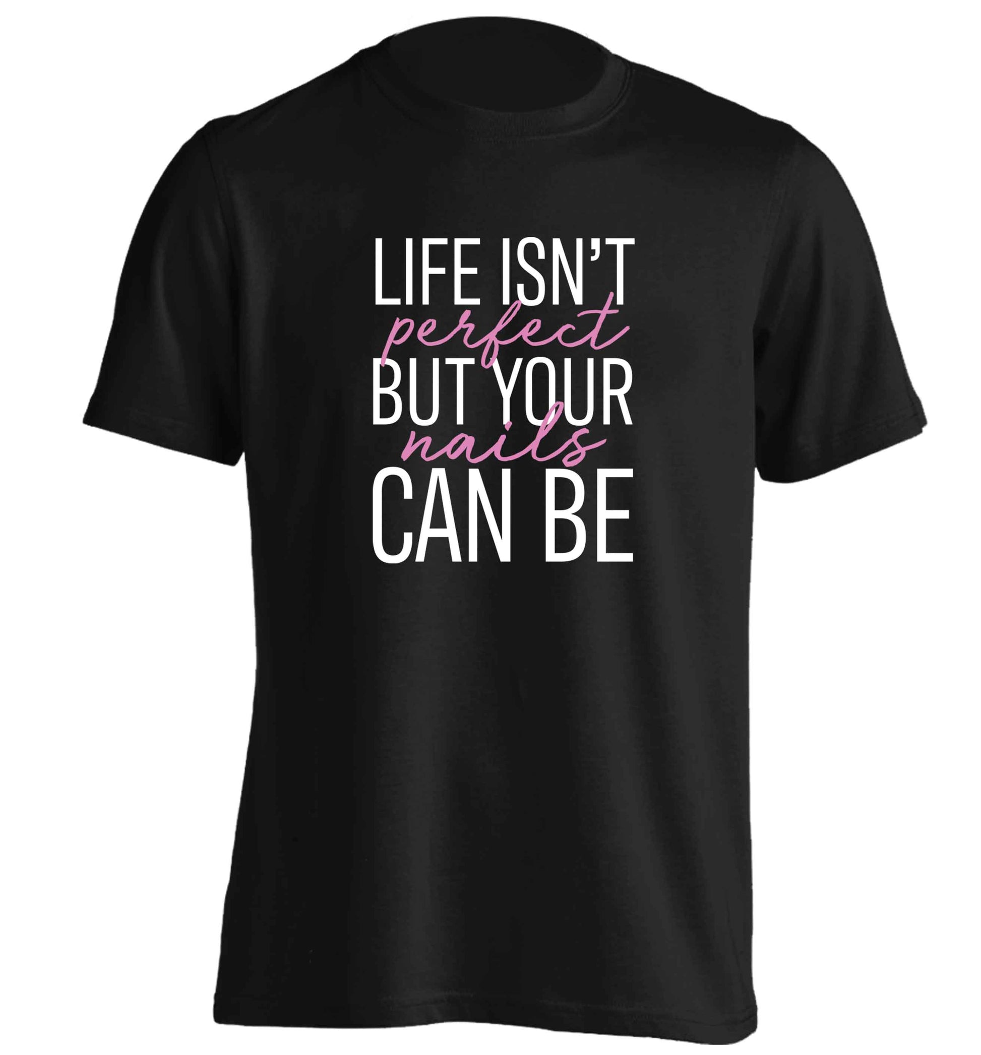 Life isn't perfect but your nails can be adults unisex black Tshirt 2XL