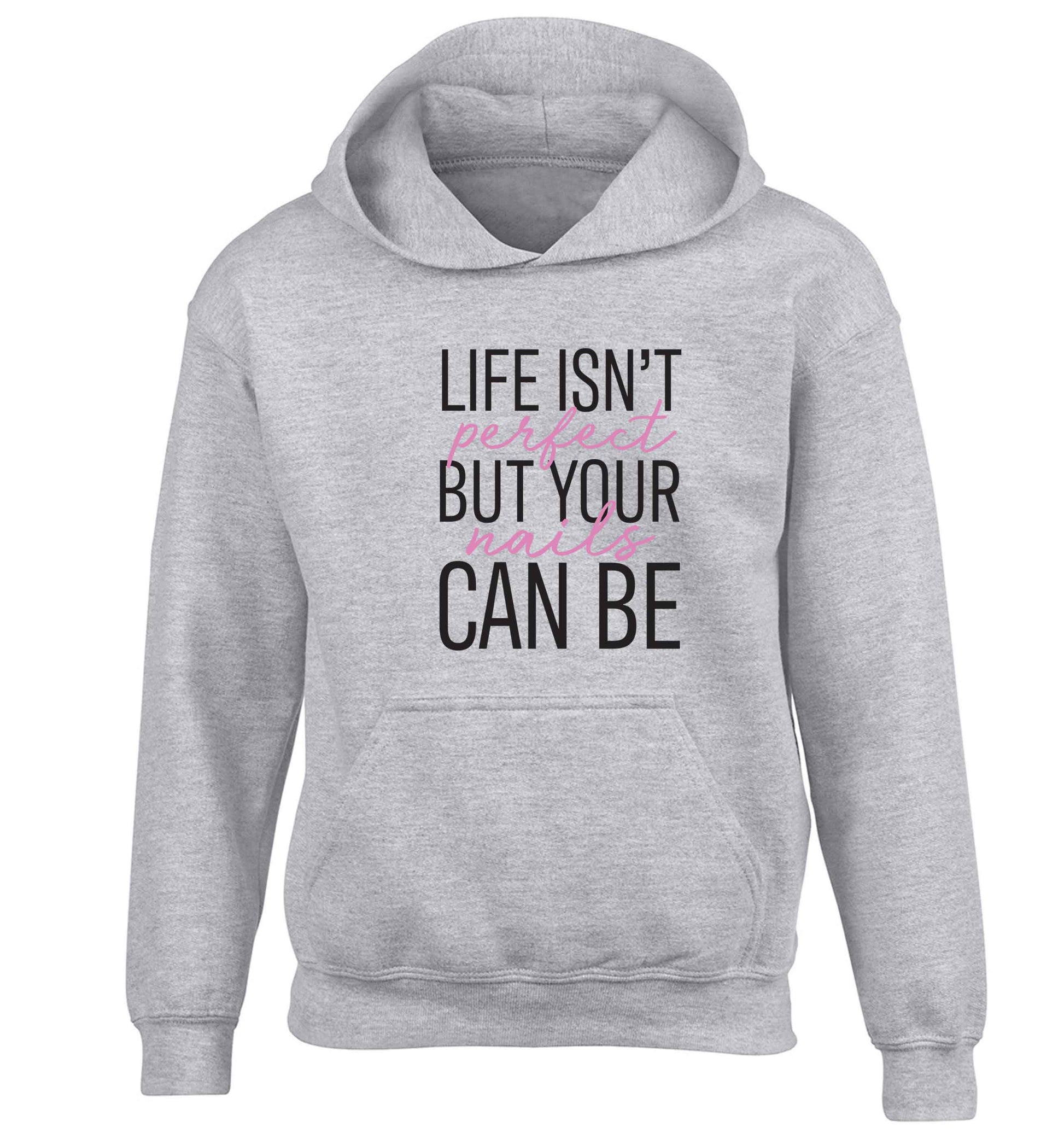 Life isn't perfect but your nails can be children's grey hoodie 12-13 Years