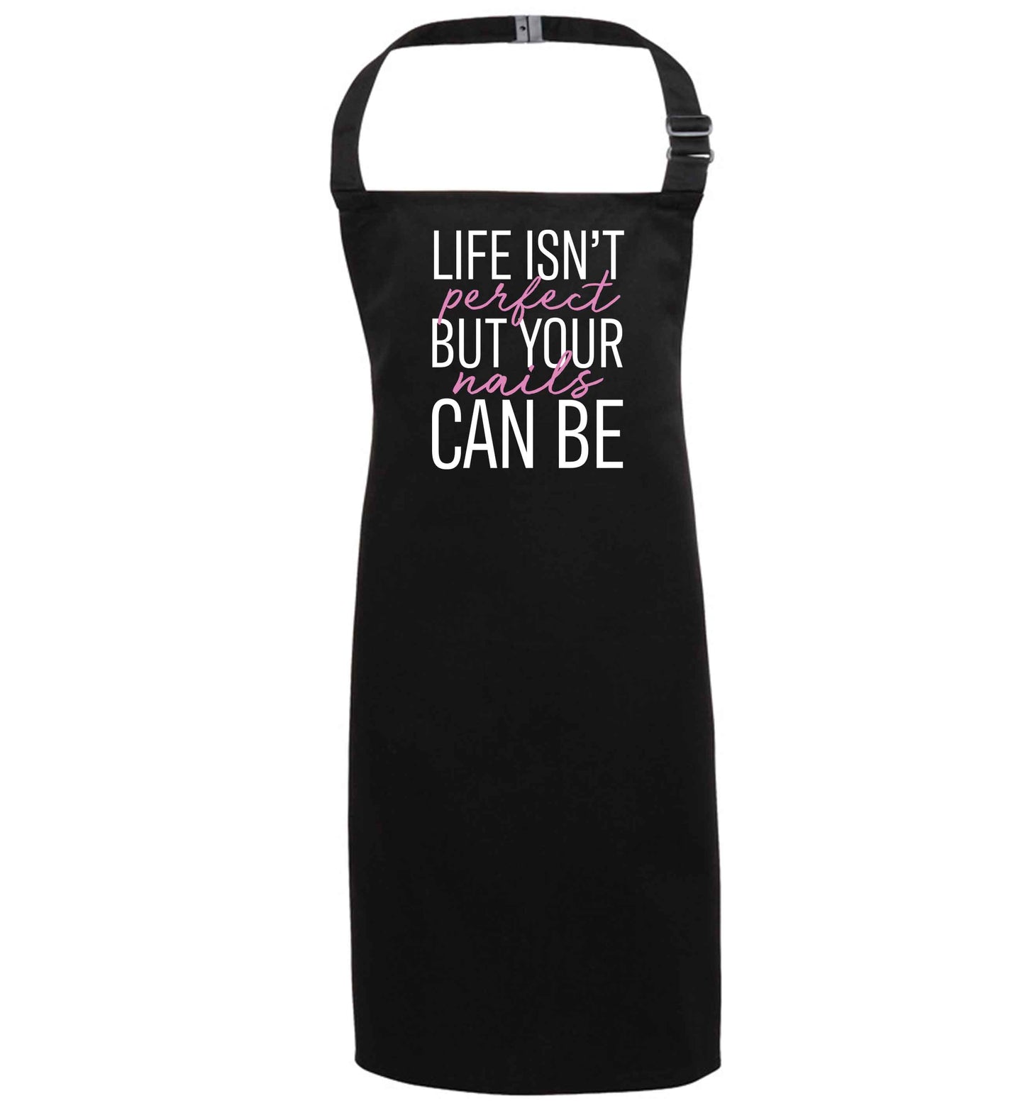 Life isn't perfect but your nails can be black apron 7-10 years