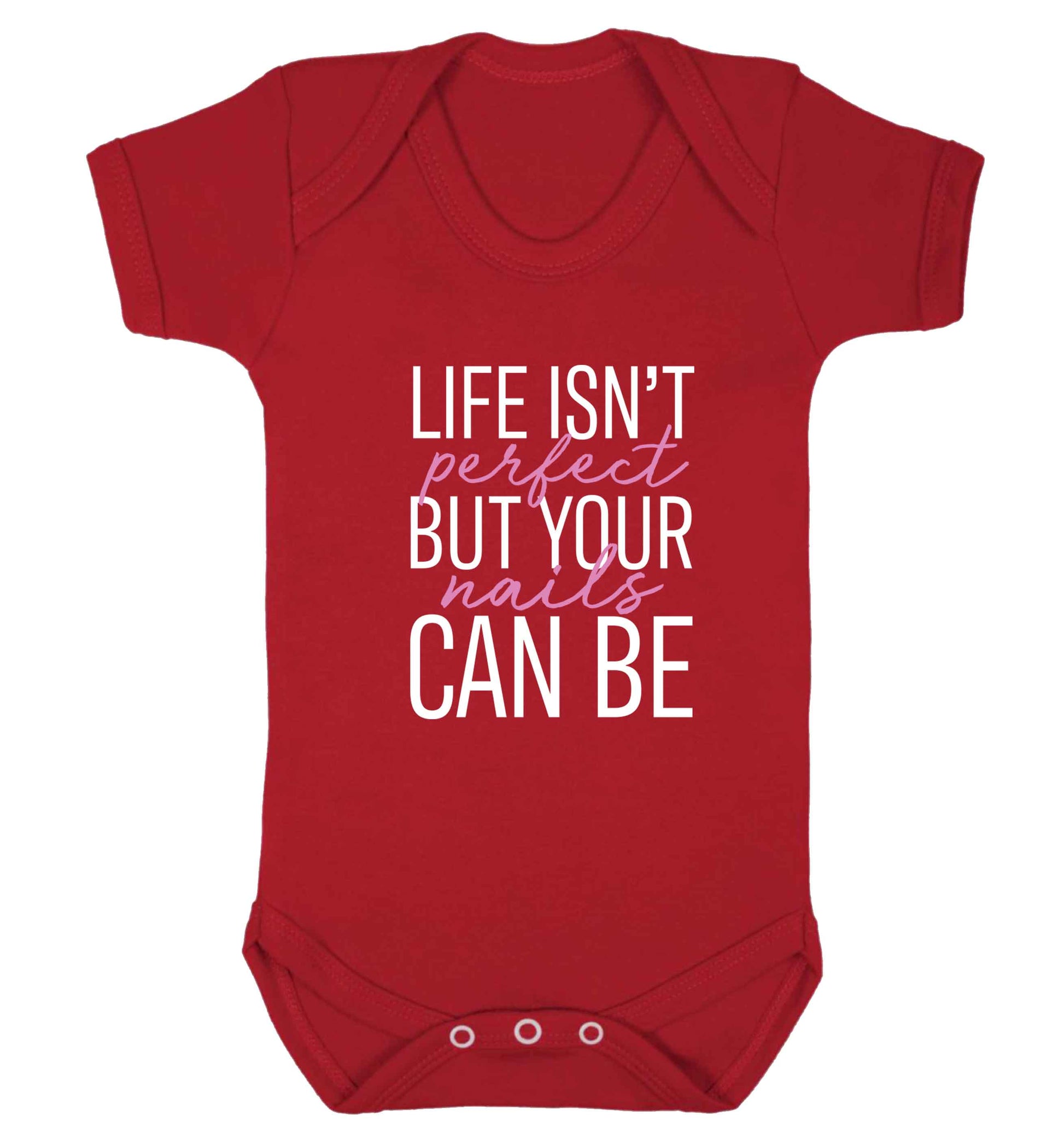 Life isn't perfect but your nails can be baby vest red 18-24 months