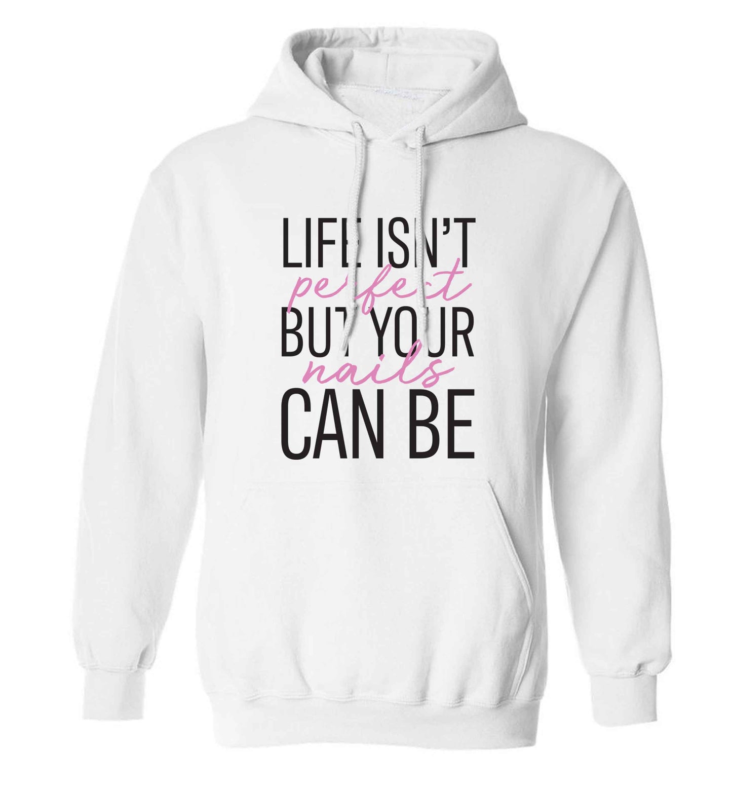Life isn't perfect but your nails can be adults unisex white hoodie 2XL